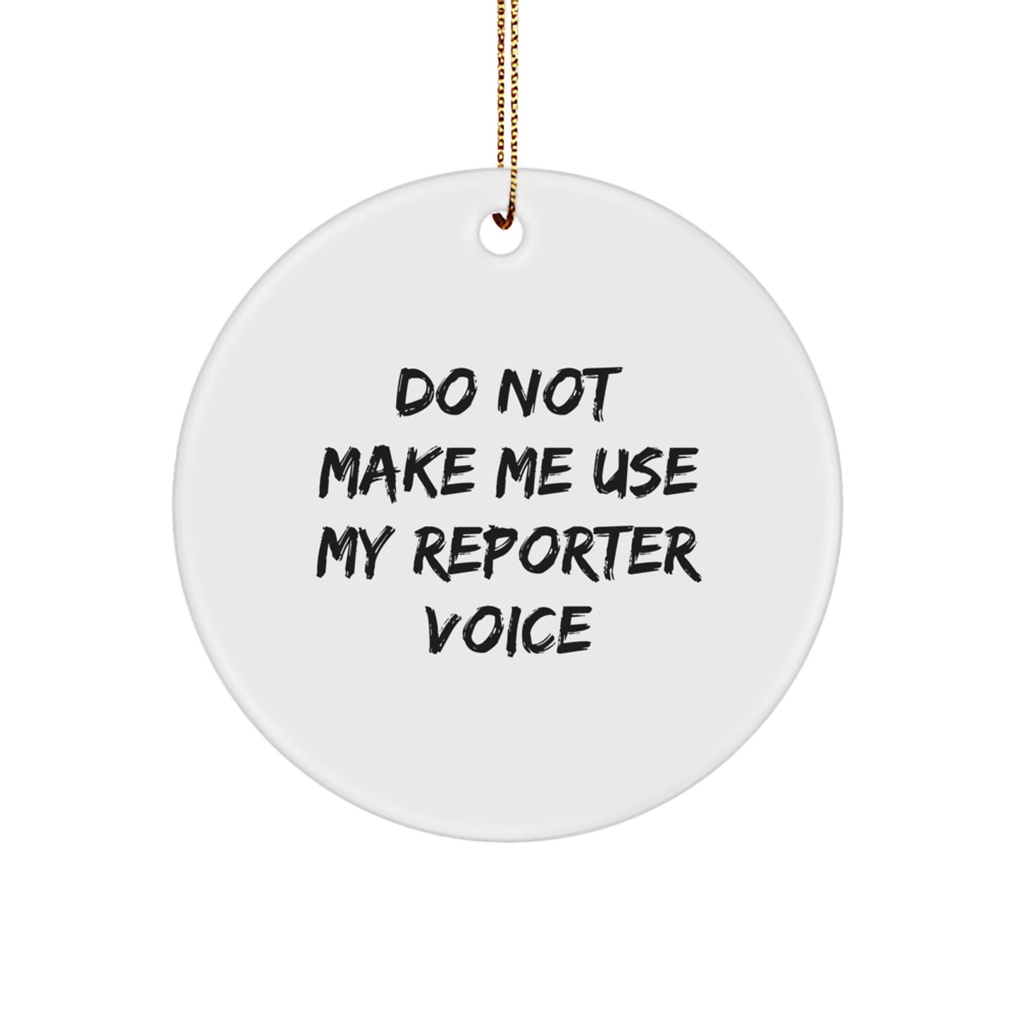 Funny Reporter Gifts from Friends for Christmas - 'Do Not Make Me Use My Reporter Voice' Circle Ornament, Unique Christmas Unique Gifts for Reporter - Image 1