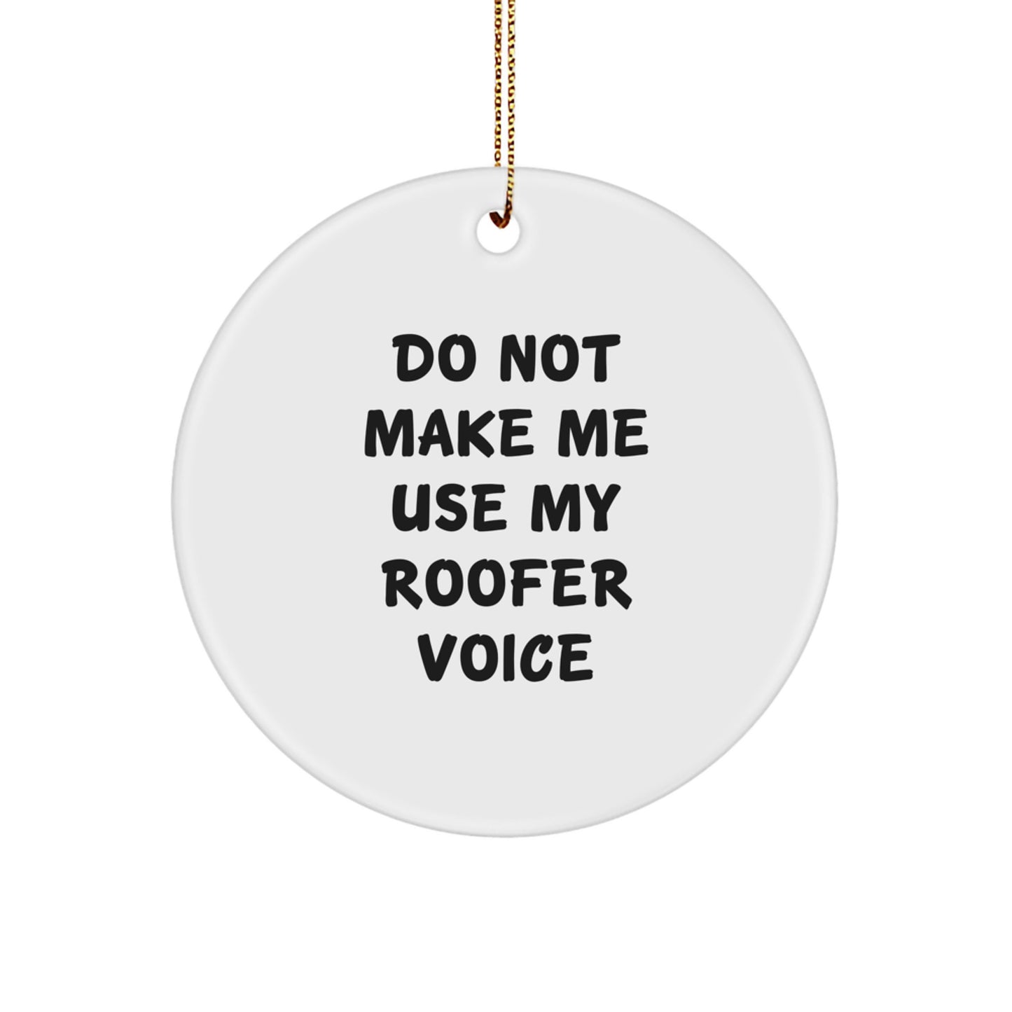 Funny Roofer Gifts from Friends, Do Not Make Me Use My Roofer Voice Circle Ornament, Christmas Unique Gifts for Roofer - Image 1