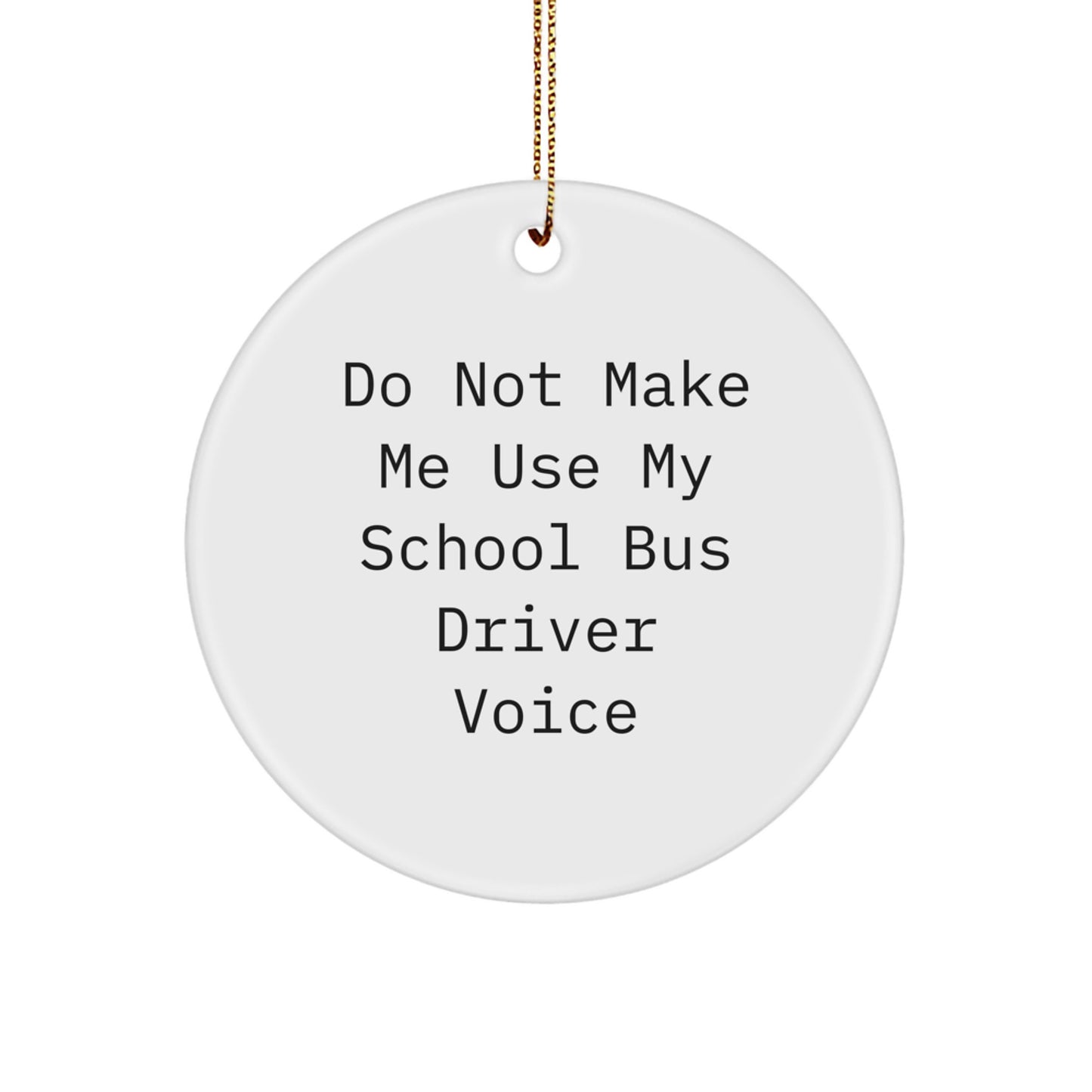 School Bus Driver Gifts from Friends, Funny Circle Ornament for Men and Women, 'Do Not Make Me Use My School Bus Driver Voice' Christmas Unique Gifts - Image 1