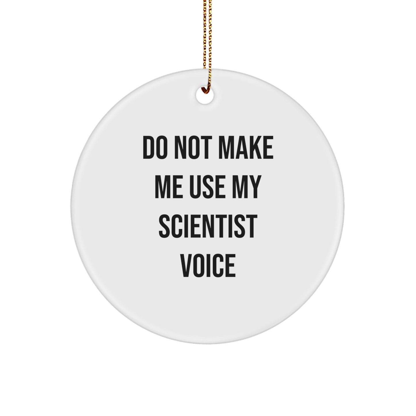 Funny Scientist Gifts from Friends for Scientist Men, Christmas Unique Circle Ornament with Do Not Make Me Use My Scientist Voice Quote, Scientist Decorations, Scientist Party Decorations - Image 1