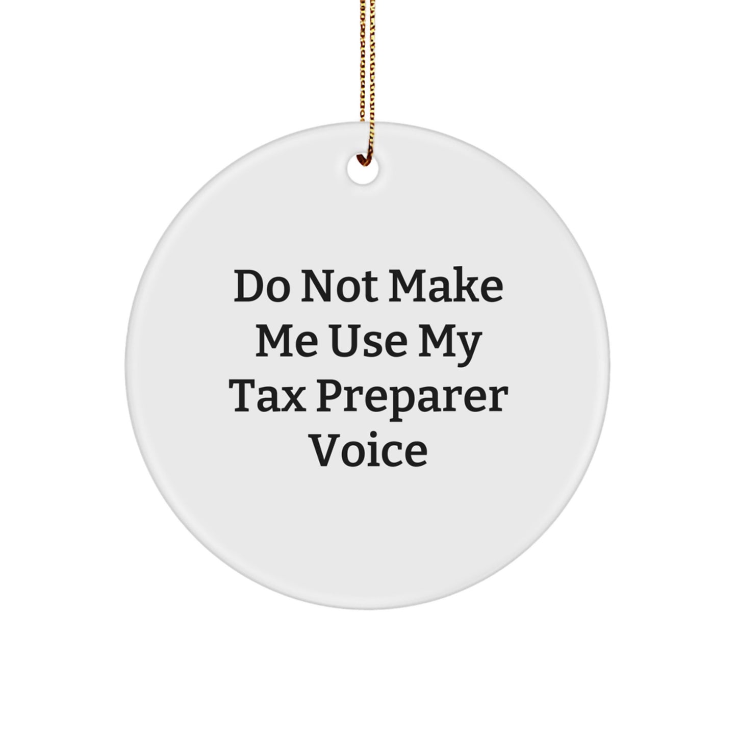 Gifts from Friends for Tax Preparer 'Do Not Make Me Use My Tax Preparer Voice' Circle Ornament, Funny Christmas Unique Gifts - Image 1
