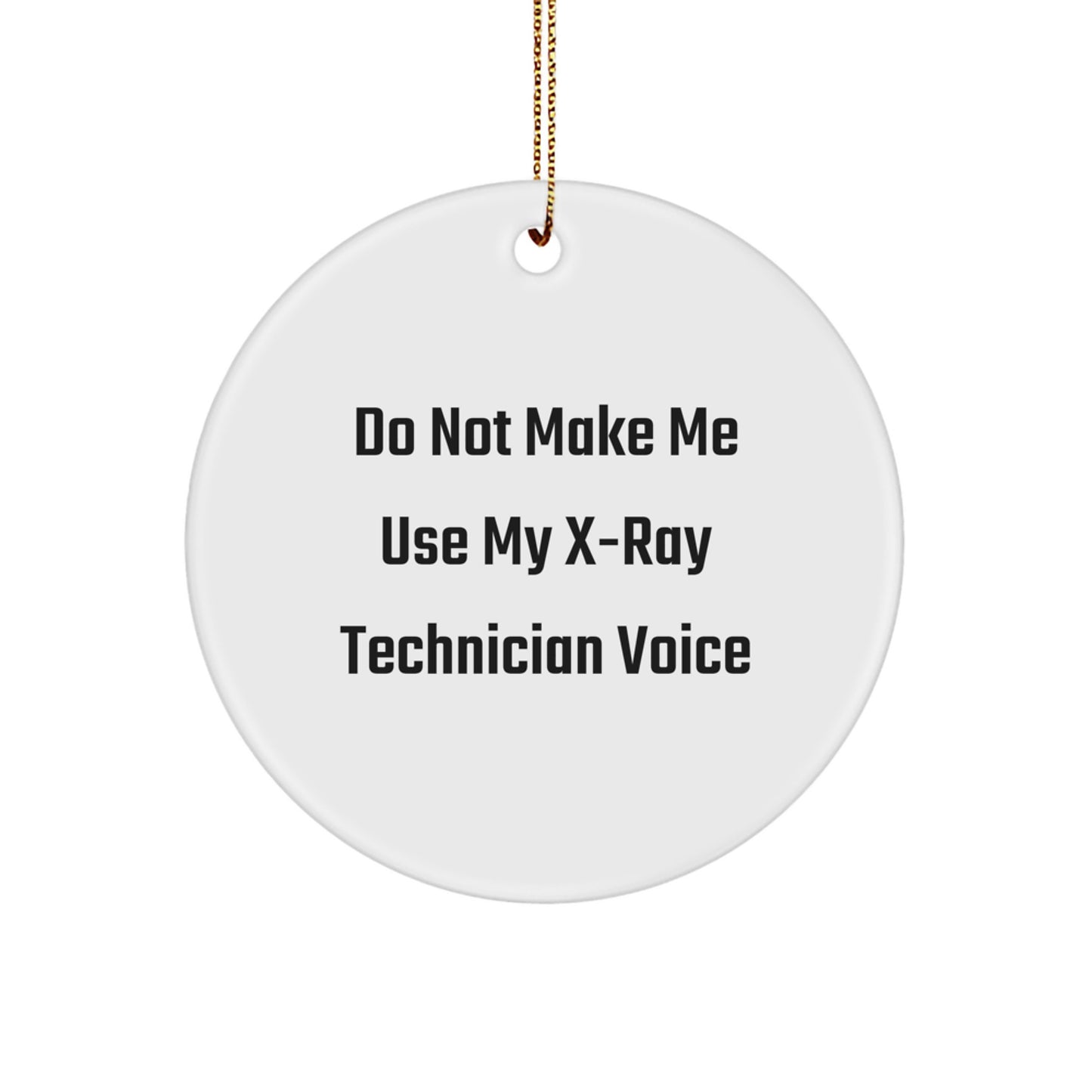 X-Ray Technician Gifts from Friends, Do Not Make Me Use My X-ray Technician Voice Funny Circle Ornament for Christmas - Image 1