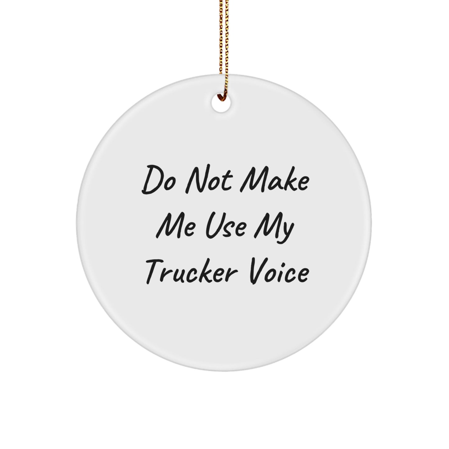 Funny Trucker Gifts from Friends and Family for Christmas Unique Circle Ornament, 'Do Not Make Me Use My Trucker Voice' Humorous Trucker Decor - Image 1