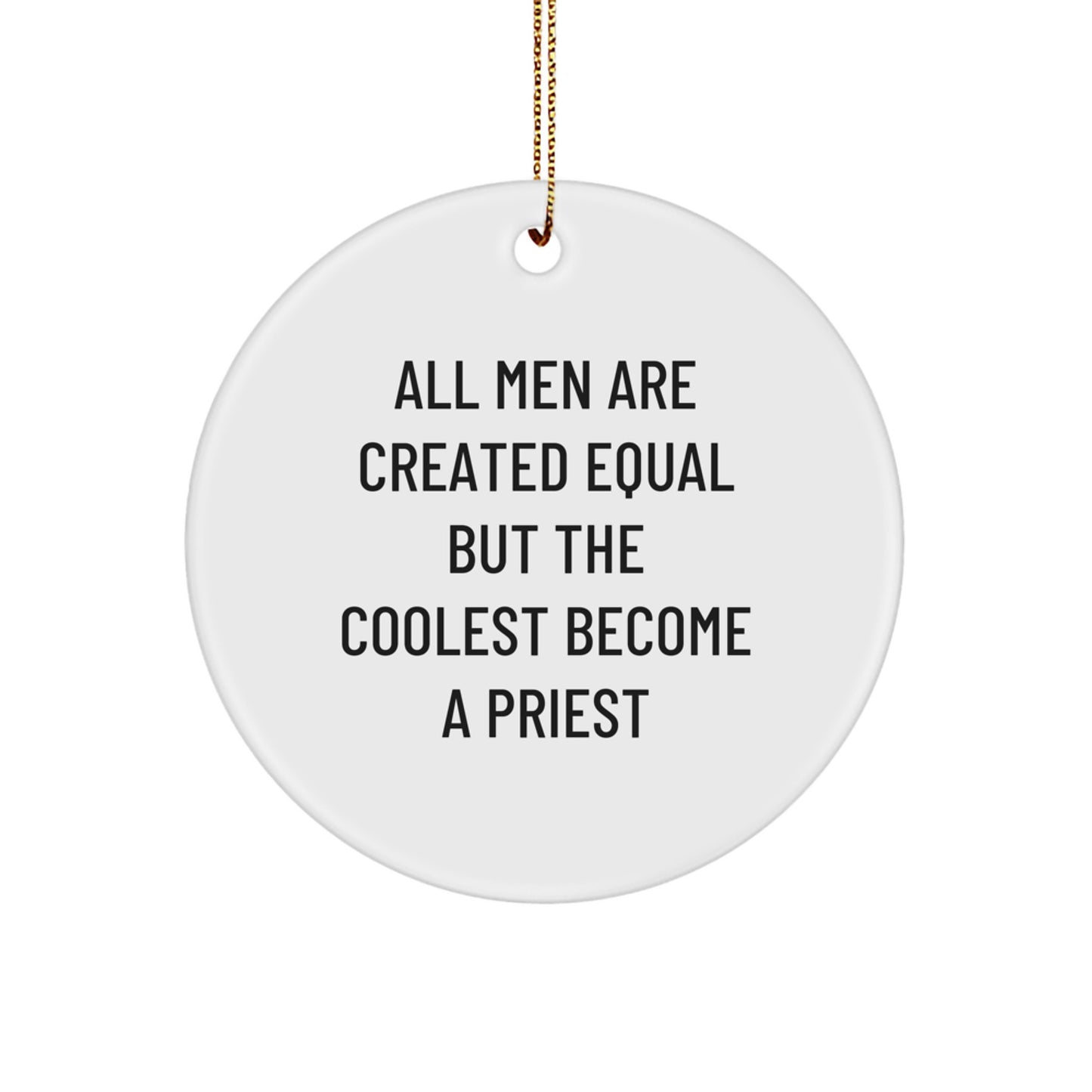 Funny Priest Gifts from Men for Christmas Unique Circle Ornaments - All Men Are Created Equal But The Coolest Become A Priest - Image 1