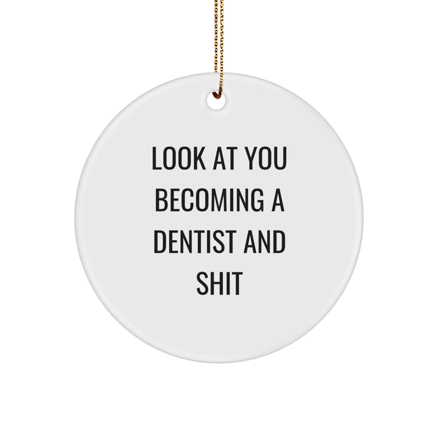 Funny Dentist Gifts for Christmas - 'Look At You Becoming A Dentist And Shit' Circle Ornament from Friends to Family - Image 1