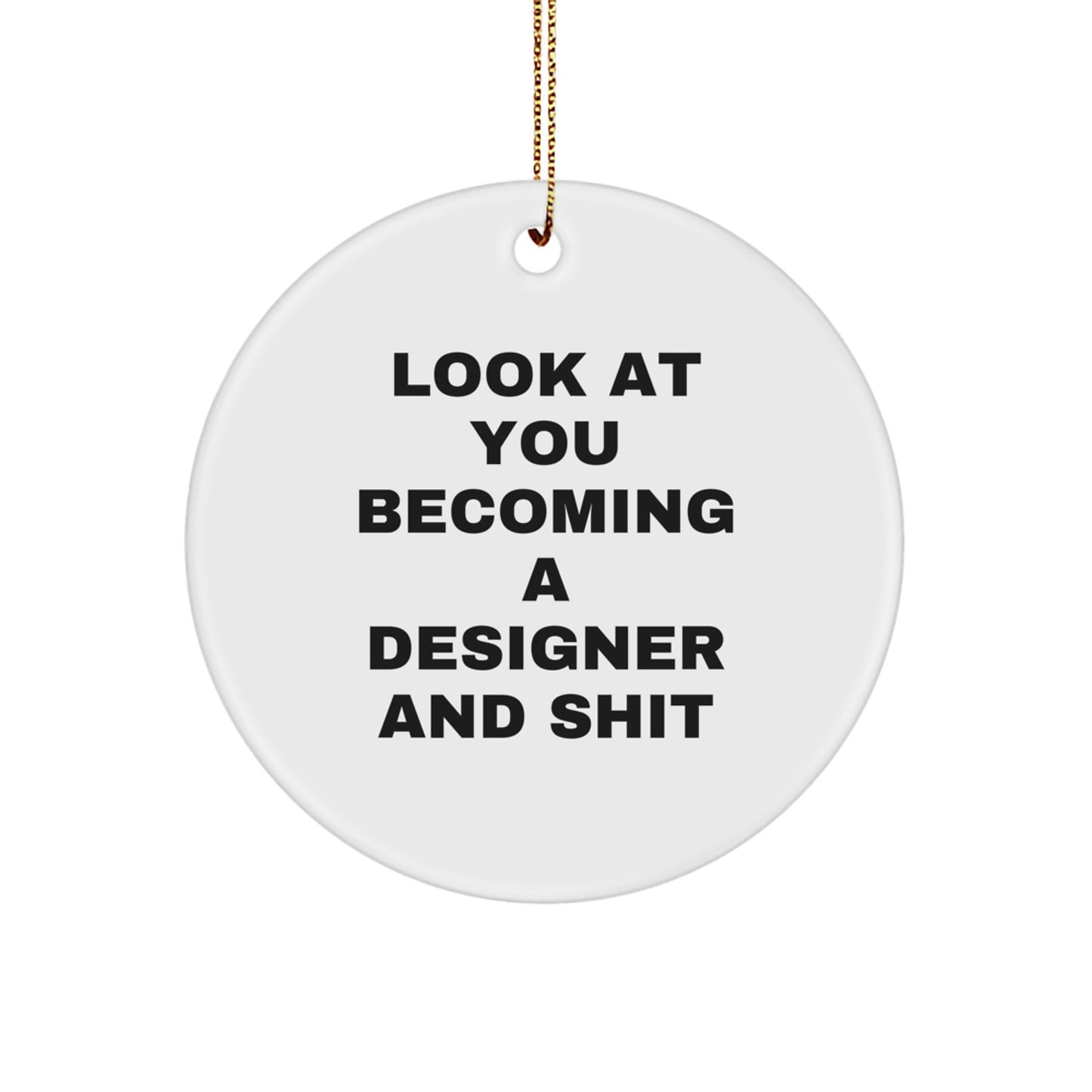 Funny Circle Ornament Gifts from Men to Women Friends with Designer Quote 'Look At You Becoming A Designer And Shit', Christmas Unique Decorations - Image 1