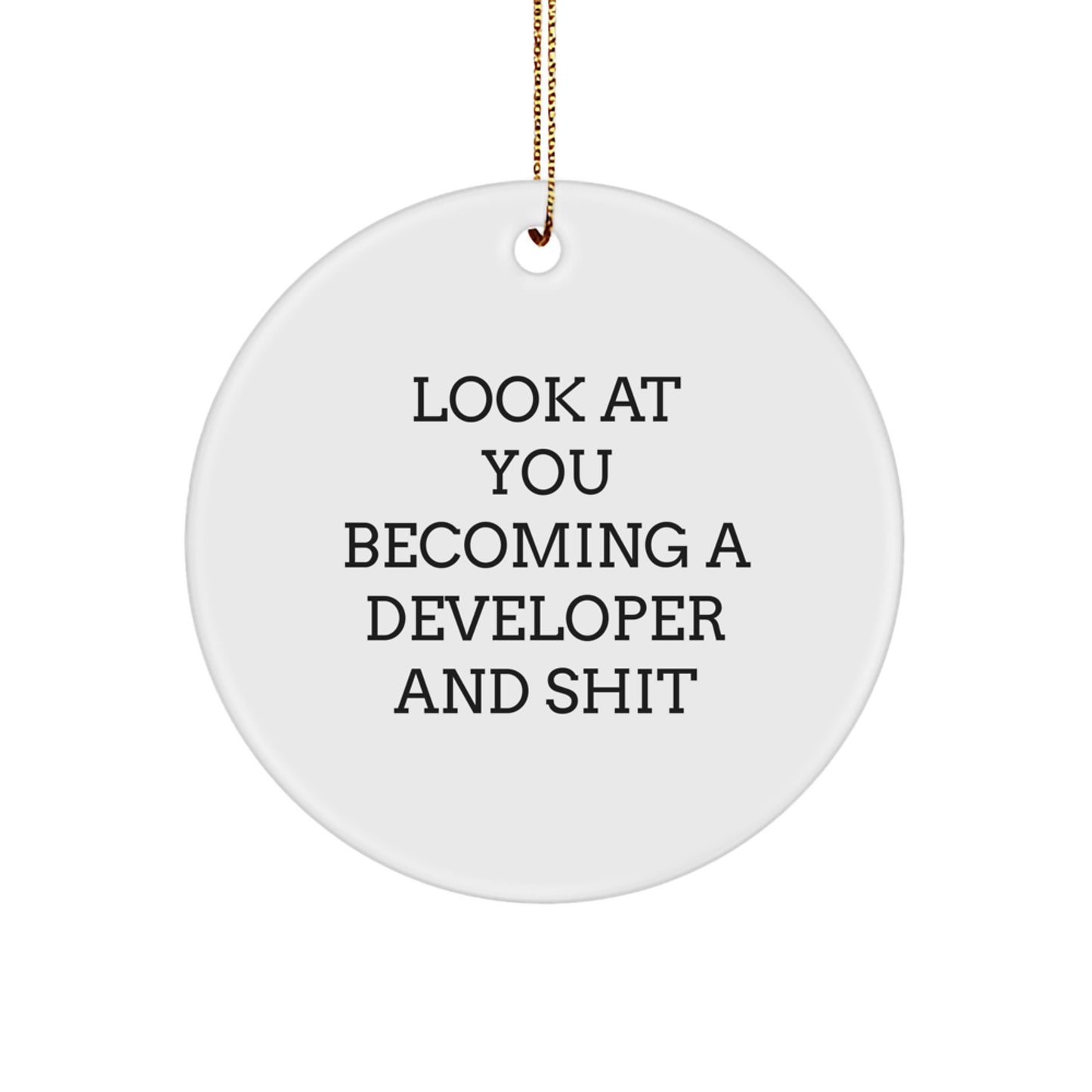 Funny Developer Gifts from Friends - Circle Ornament for Christmas - 'Look At You Becoming A Developer And Shit' - Image 1
