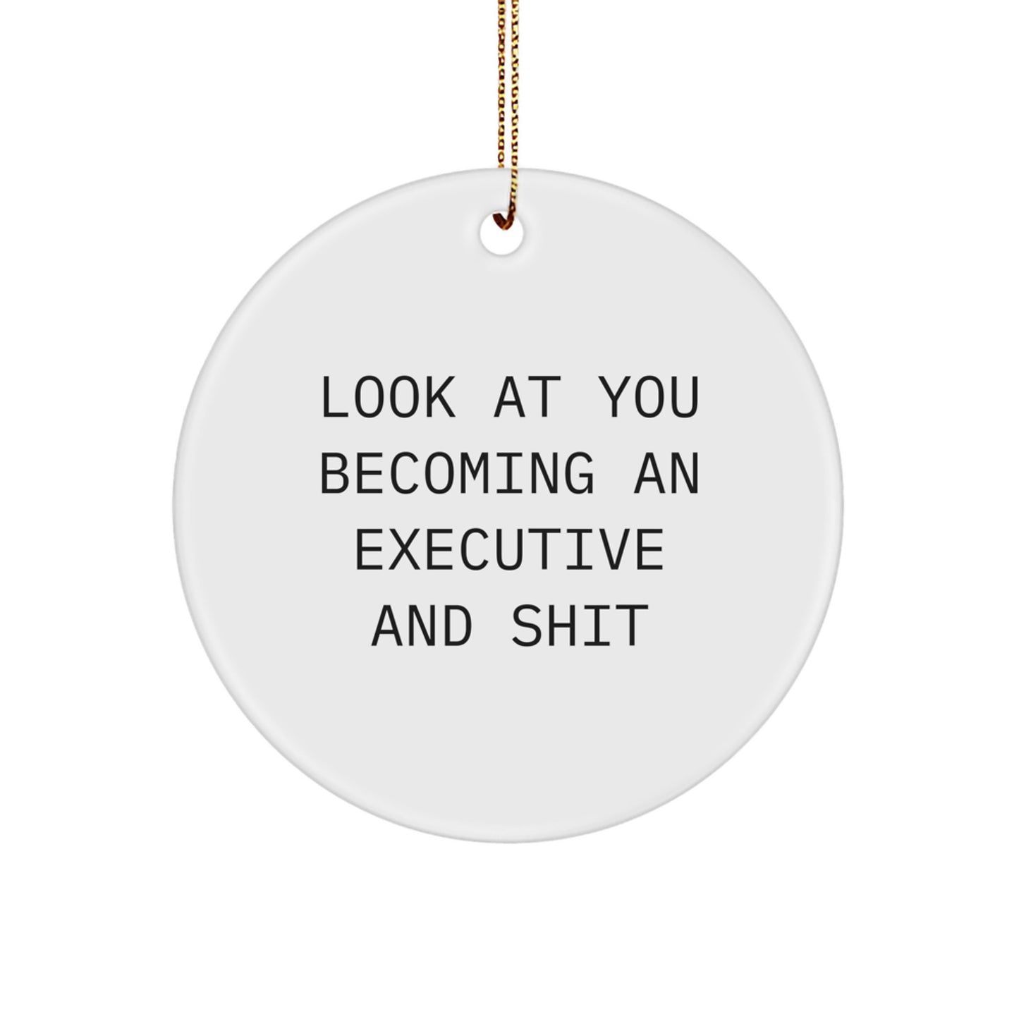 Funny Executive Circle Ornament, Gifts from Men to Executive Friends, Unique Christmas Unique Gifts for Executive Men, Look At You Becoming An Executive And Shit - Image 1