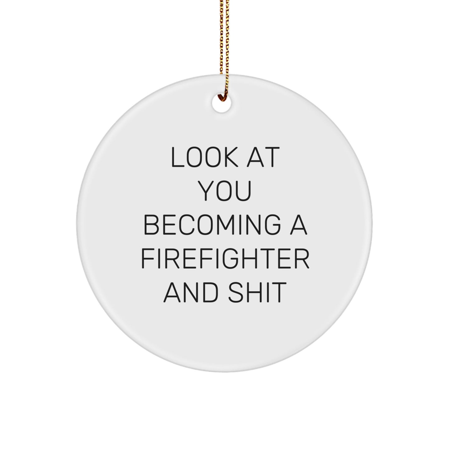 Funny Firefighter Gifts from Friends, Cute Circle Ornament for Men, 'Look At You Becoming A Firefighter And Shit' Christmas Unique Gifts for Firefighter - Image 1