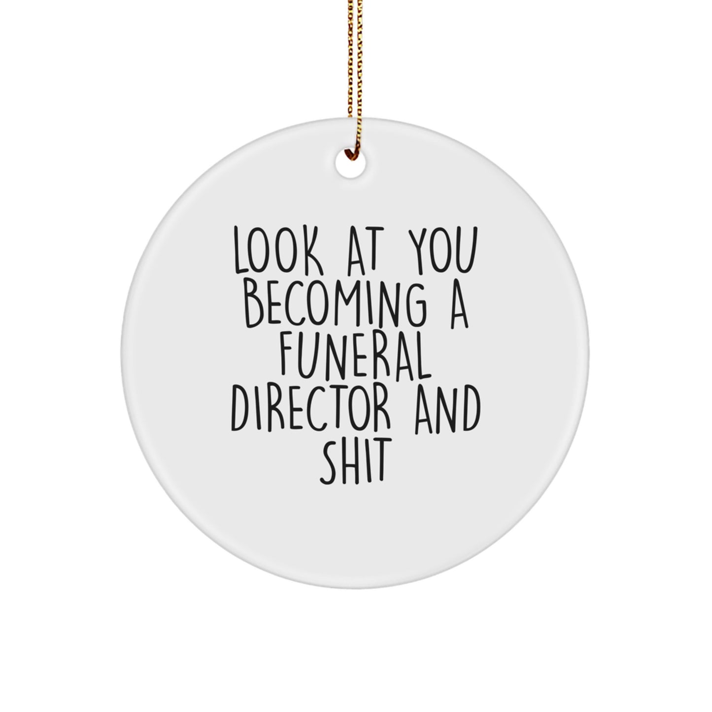 Funny Funeral Director Gifts, Christmas Unique Circle Ornaments, Look At You Becoming A Funeral Director And Shit - Gifts from Friends for Funeral Director - Image 1