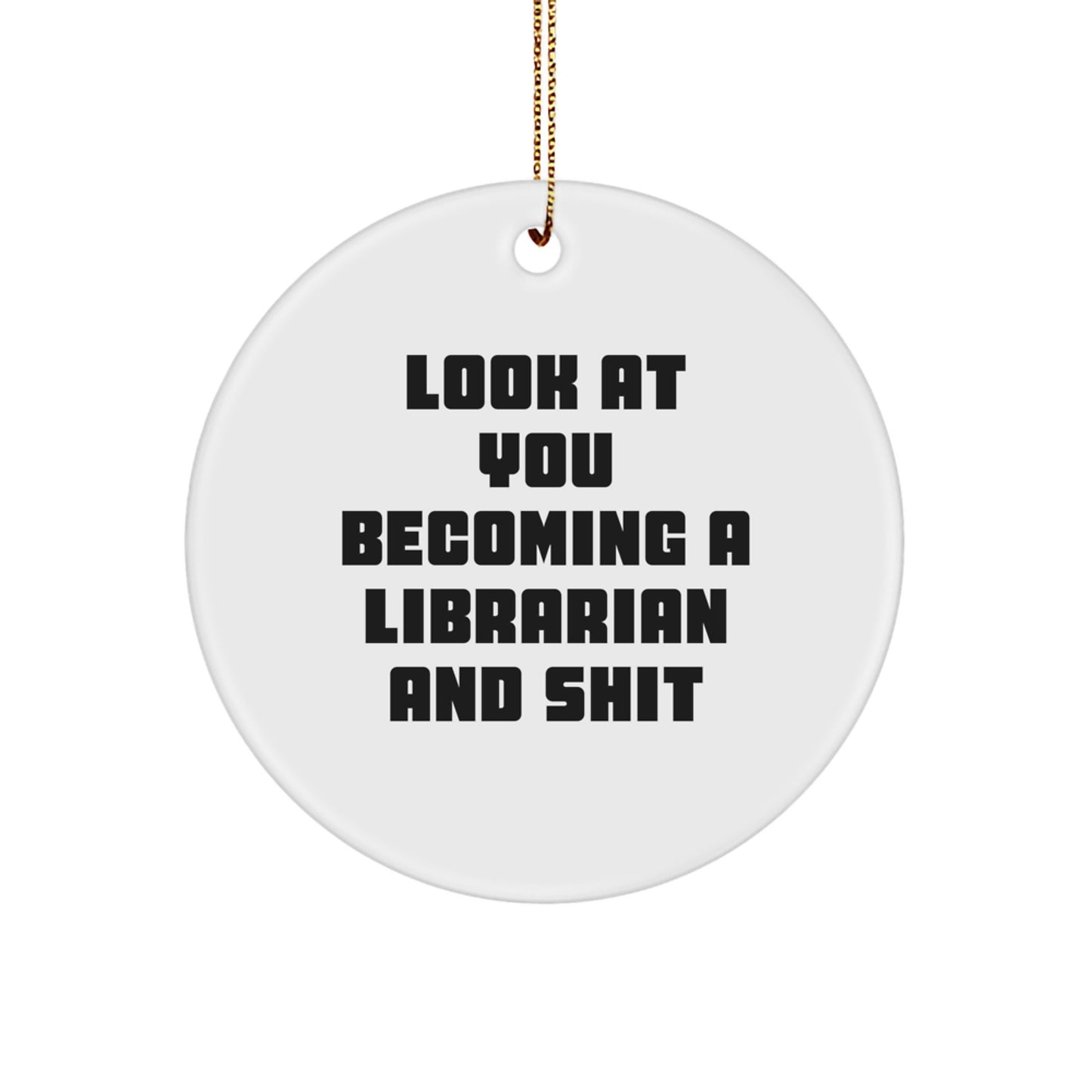 Funny Librarian Circle Ornament Gifts for Friends - 'Look At You Becoming A Librarian And Shit' Christmas Unique Gifts from Family - Image 1