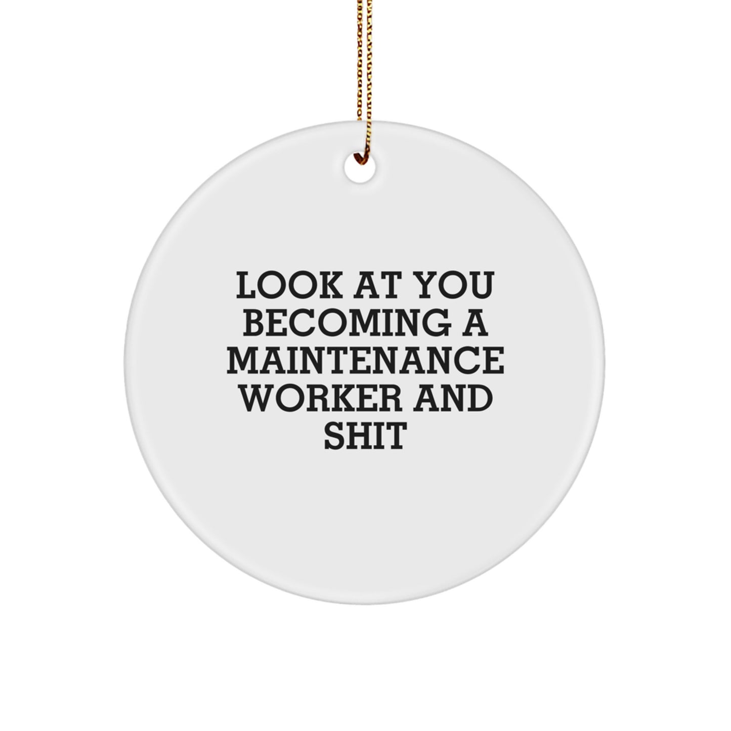 Funny Maintenance Worker Circle Ornament Gifts for Men from Friends, 'Look At You Becoming A Maintenance Worker And Shit' Christmas Unique Gifts - Image 1
