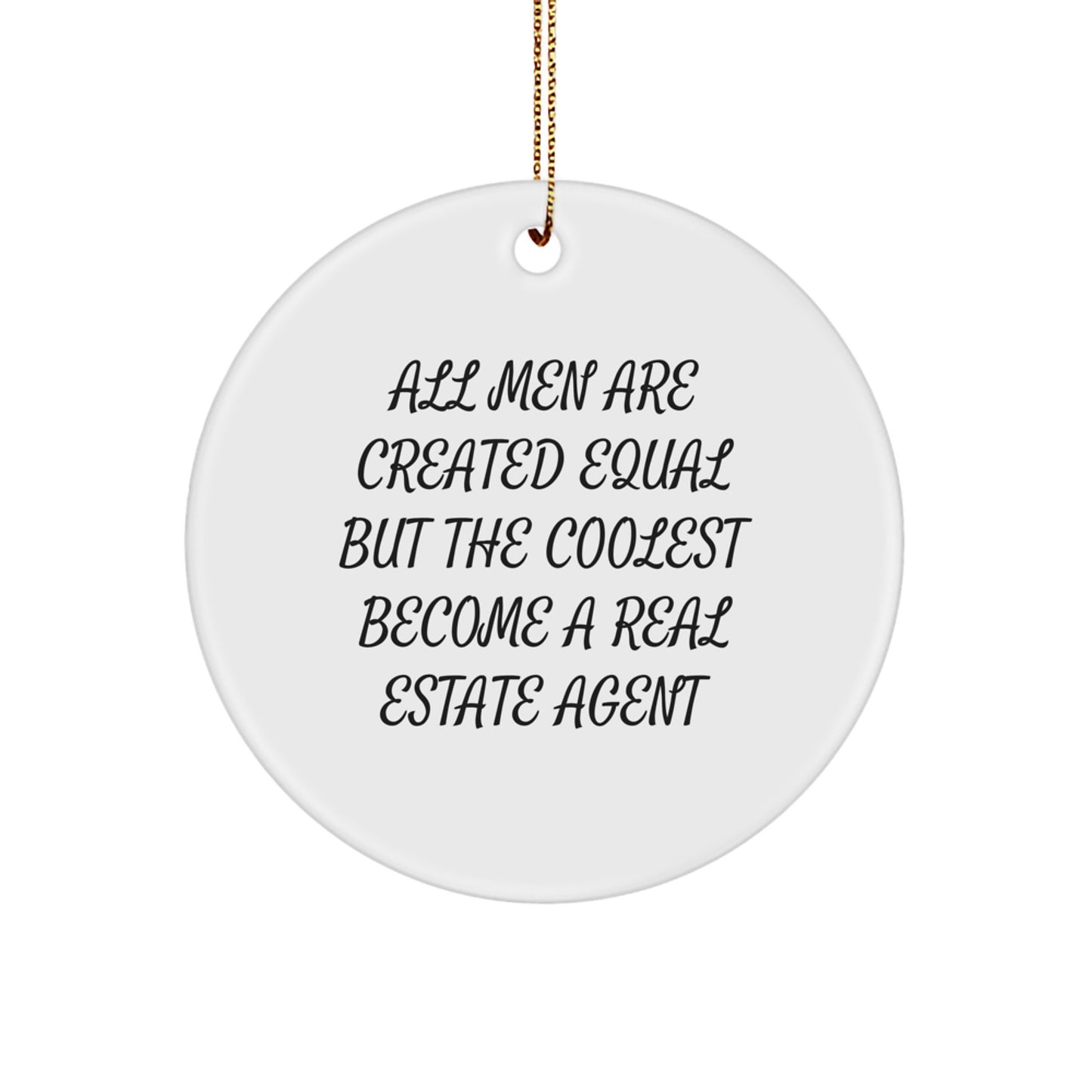 Funny Real Estate Agent Circle Ornament Gifts for Men - 'All Men Are Created Equal But The Coolest Become A Real Estate Agent' Christmas Decorations - Image 1