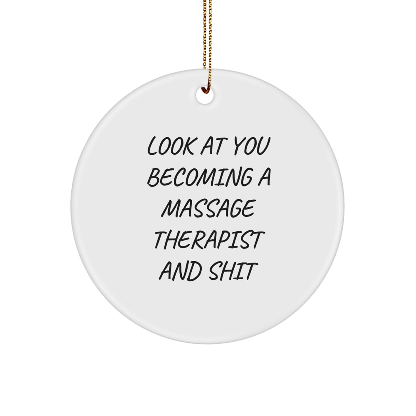 Funny Massage Therapist Gifts from Friends, White Circle Ornament for Christmas Unique Gifts to Gifts for Massage Therapist, 'Look At You Becoming A Massage Therapist And Shit' - Image 1