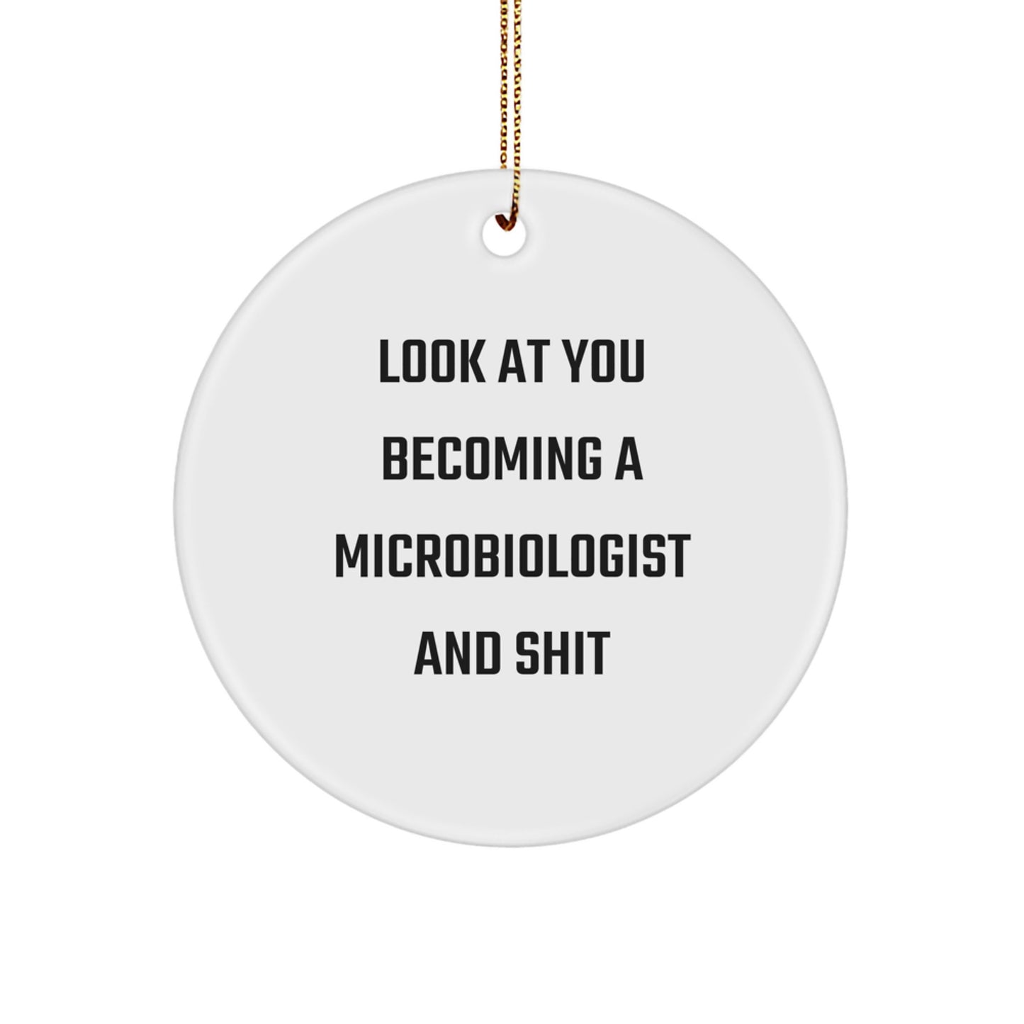 Microbiologist Gifts from Friends, Christmas Unique Circle Ornament 'Look At You Becoming A Microbiologist And Shit' for Microbiologist Men Women Friends Coworkers Family - Image 1