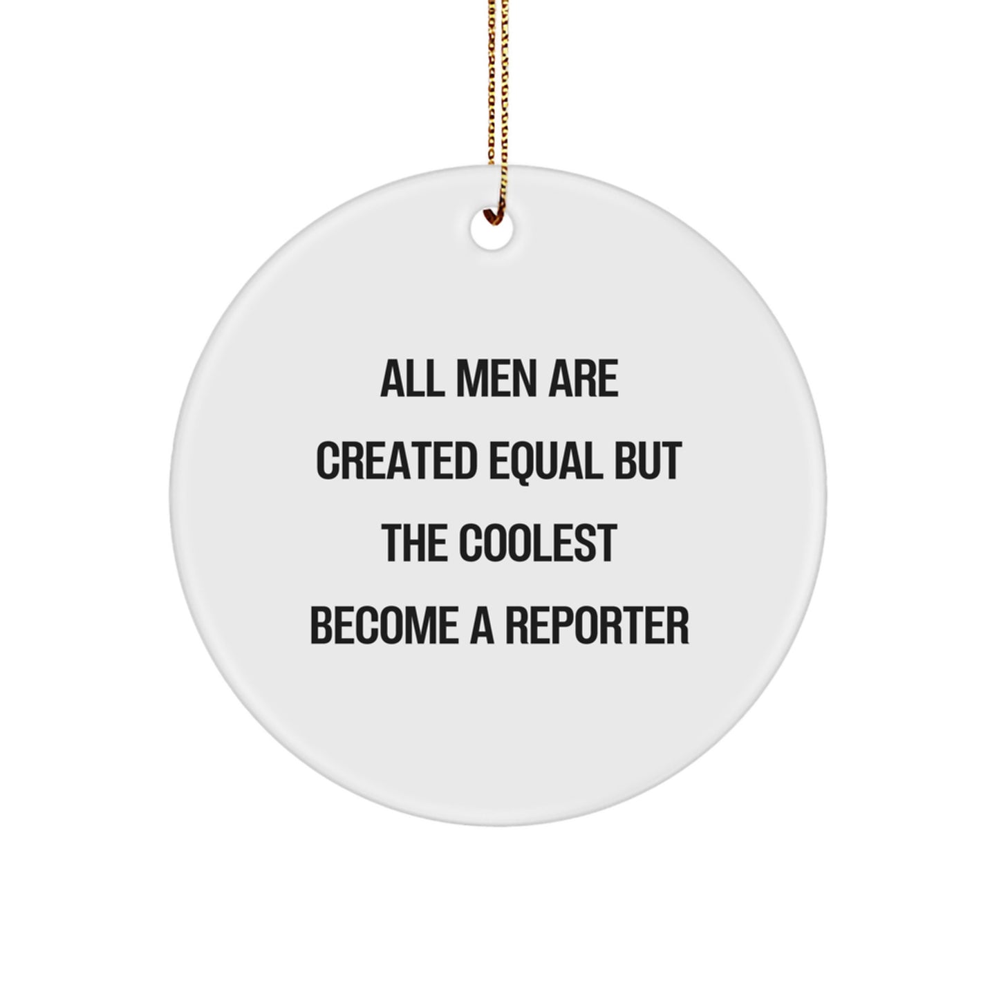 Funny Reporter Gifts for Men - Circle Ornament, 'All Men Are Created Equal But The Coolest Become A Reporter' Quote, Christmas Unique Gifts from Friends or Family - Image 1
