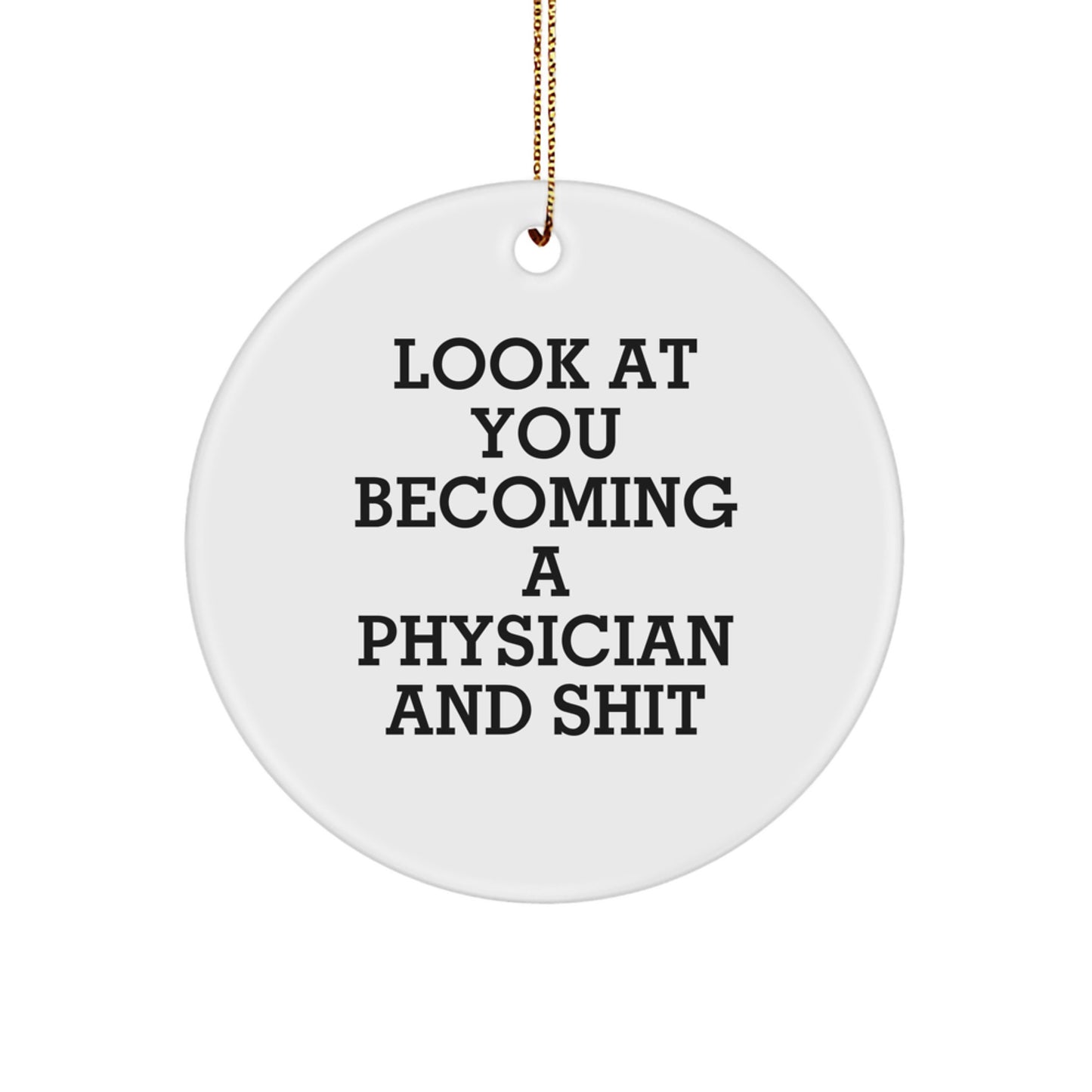 Funny Gifts from Family for Physicians - Look At You Becoming A Physician And Shit Christmas Ornament, Circle Decoration - Image 1