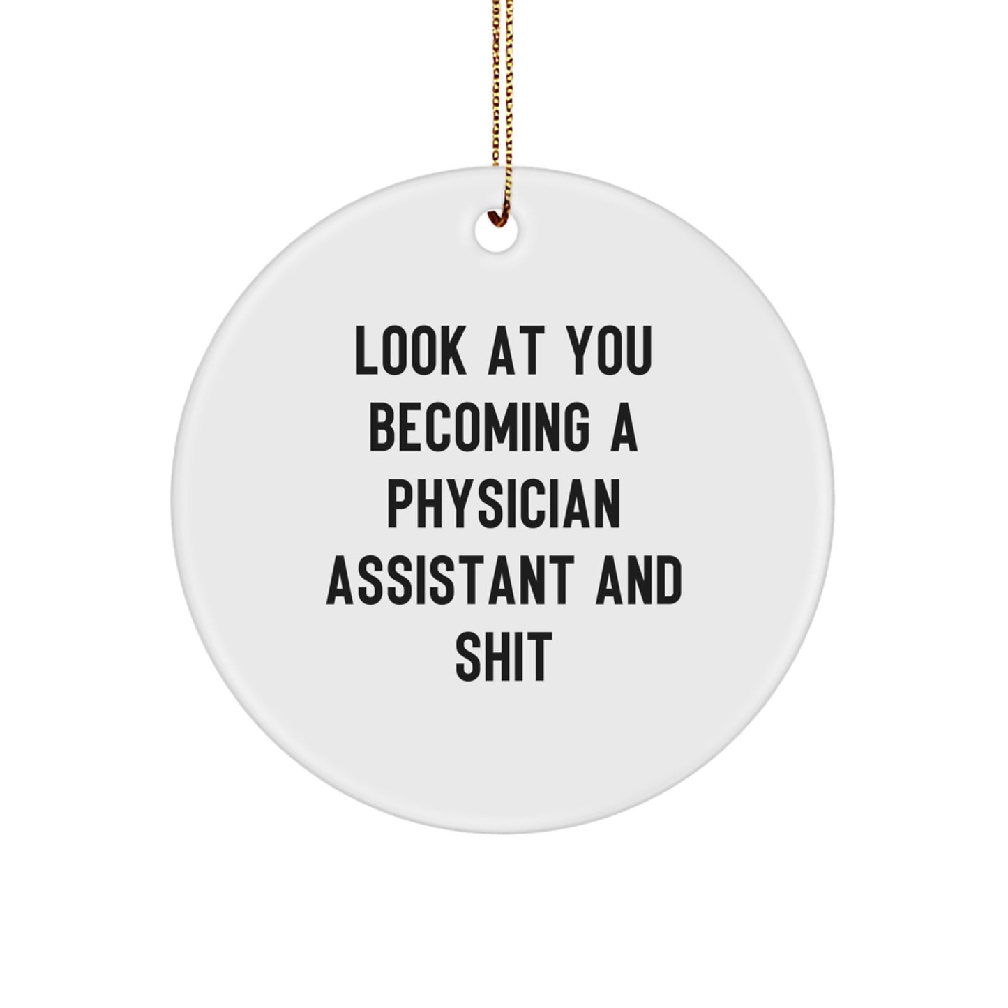 Funny Physician Assistant Gifts for Christmas - Look At You Becoming A Physician Assistant And Shit Circle Ornament from Friends - Image 1