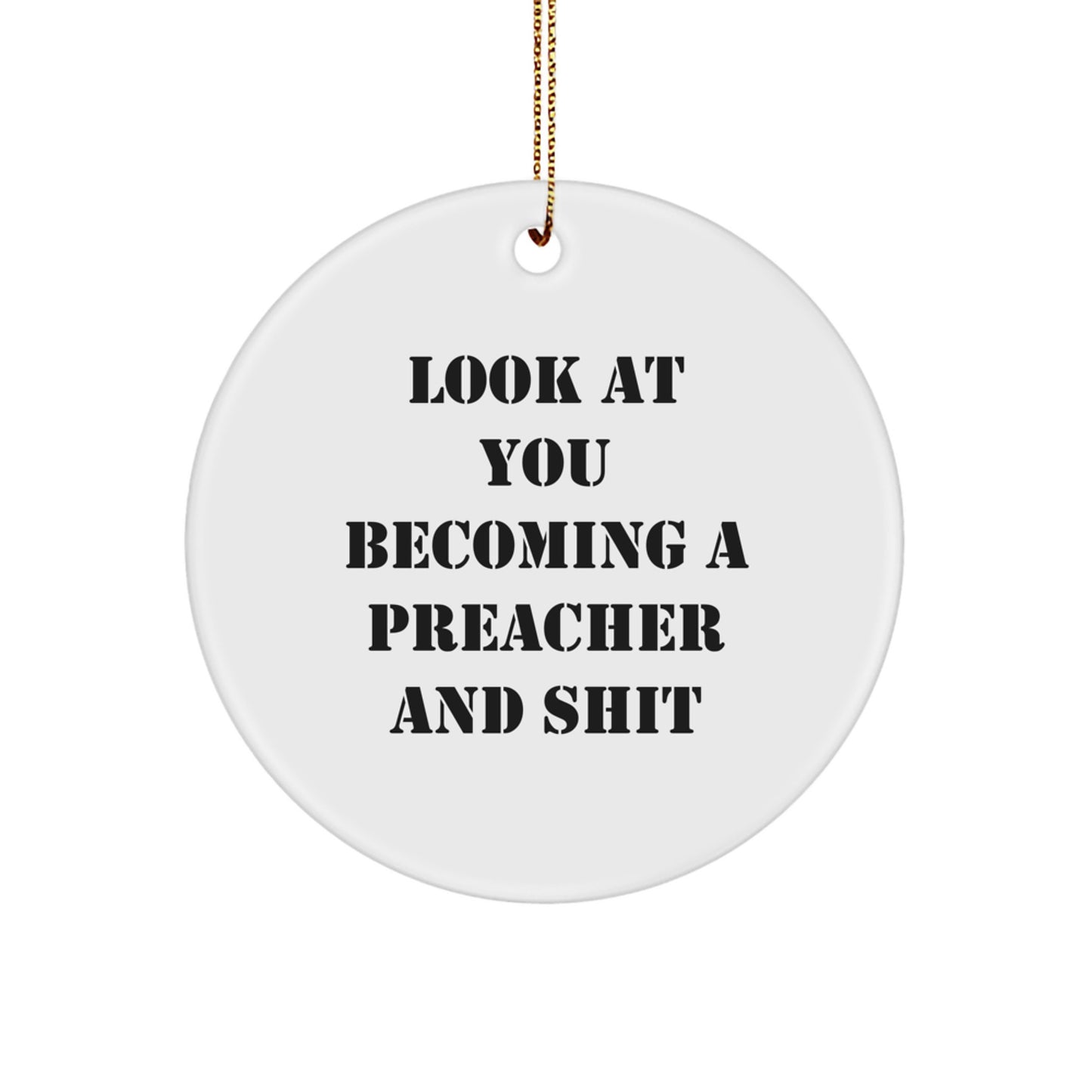 Funny Preacher Gifts from Friends for Christmas Unique Ornaments, 'Look At You Becoming A Preacher And Shit' Circle Ornament - Image 1