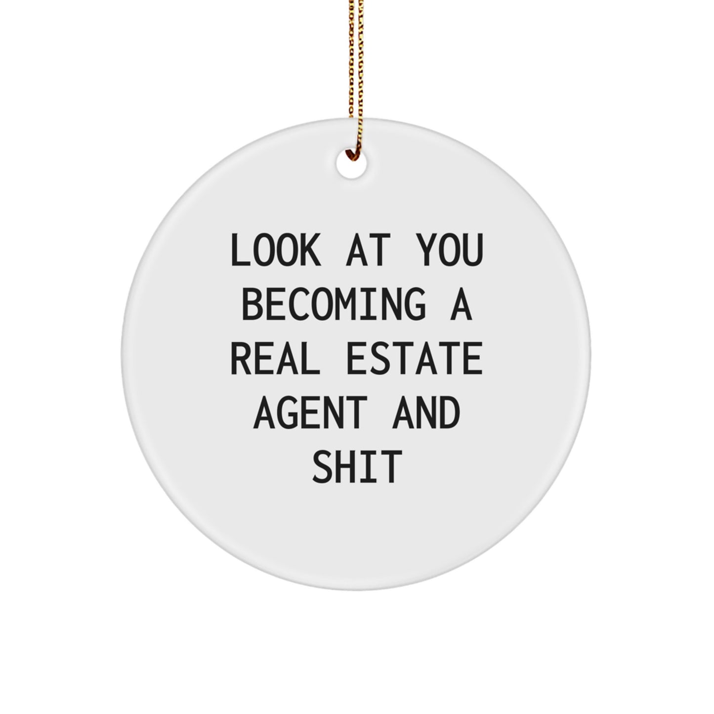 Funny Real Estate Agent Gifts from Friends for Christmas Unique Circle Ornament, 'Look At You Becoming A Real Estate Agent And Shit' - White Circle Shaped MDF with High-Gloss Finish - Image 1