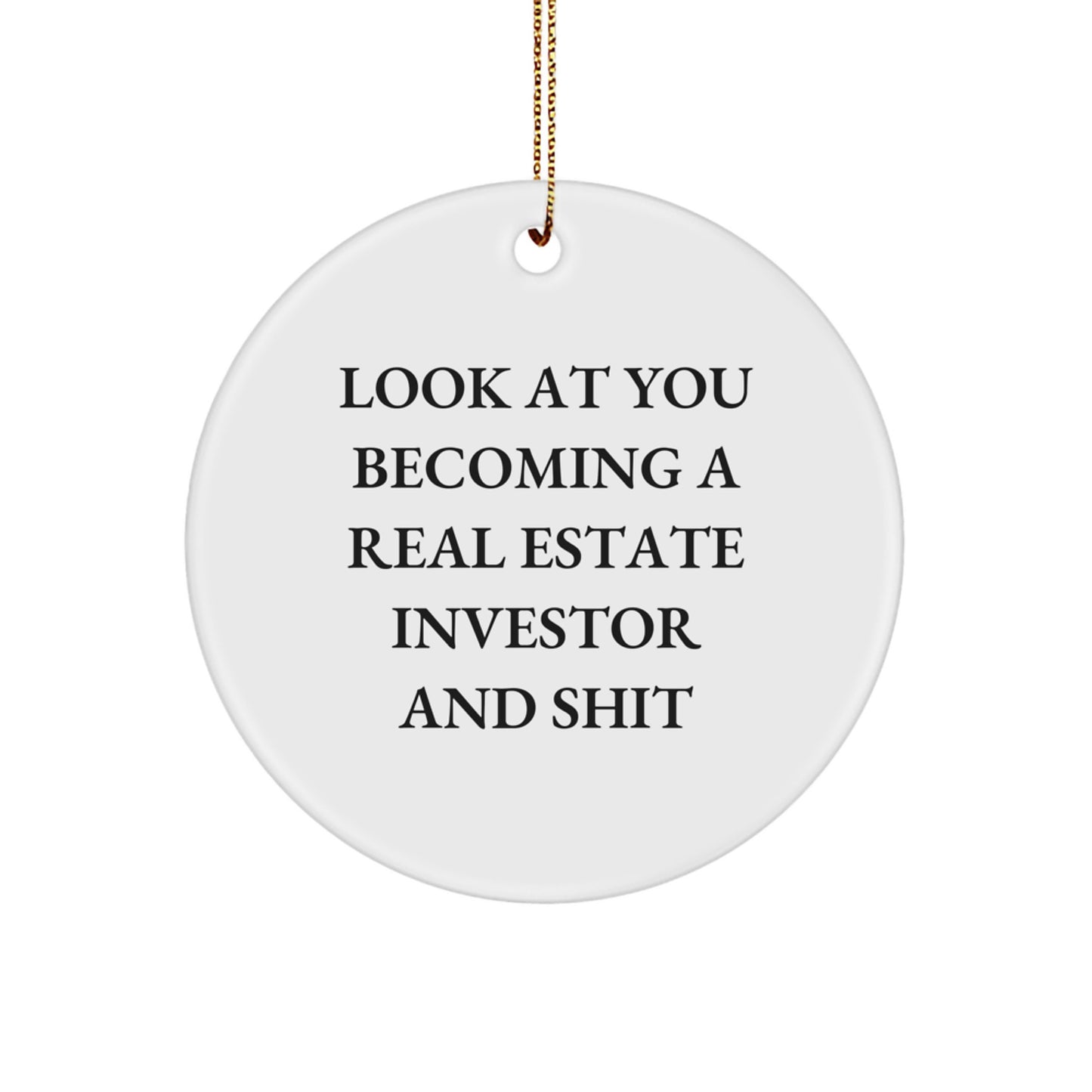 Funny Real Estate Investor Gift for Men, Women, Friends, Coworkers - Christmas Unique Circle Ornament 'Look At You Becoming A Real Estate Investor And Shit' - Image 1