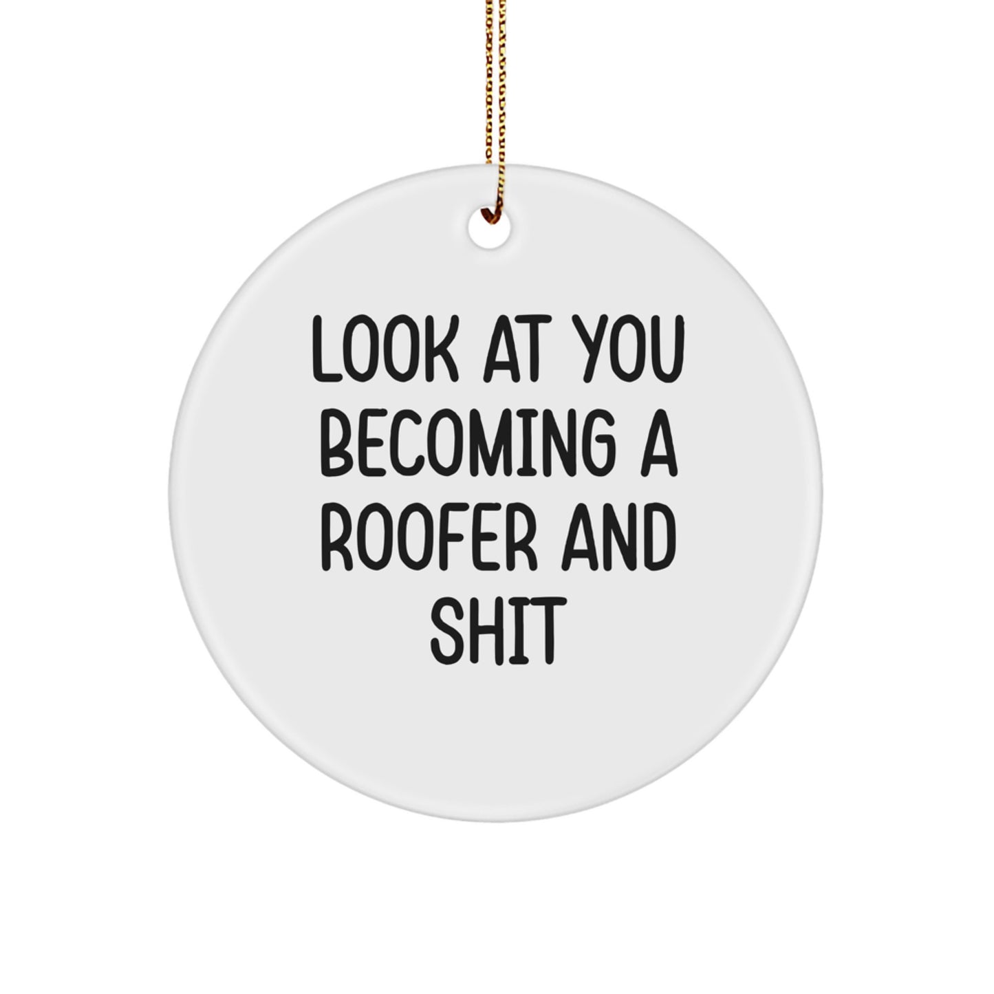 Funny Roofer Gifts from Men for Friends - Look At You Becoming A Roofer And Shit Christmas Circle Ornament - Image 1