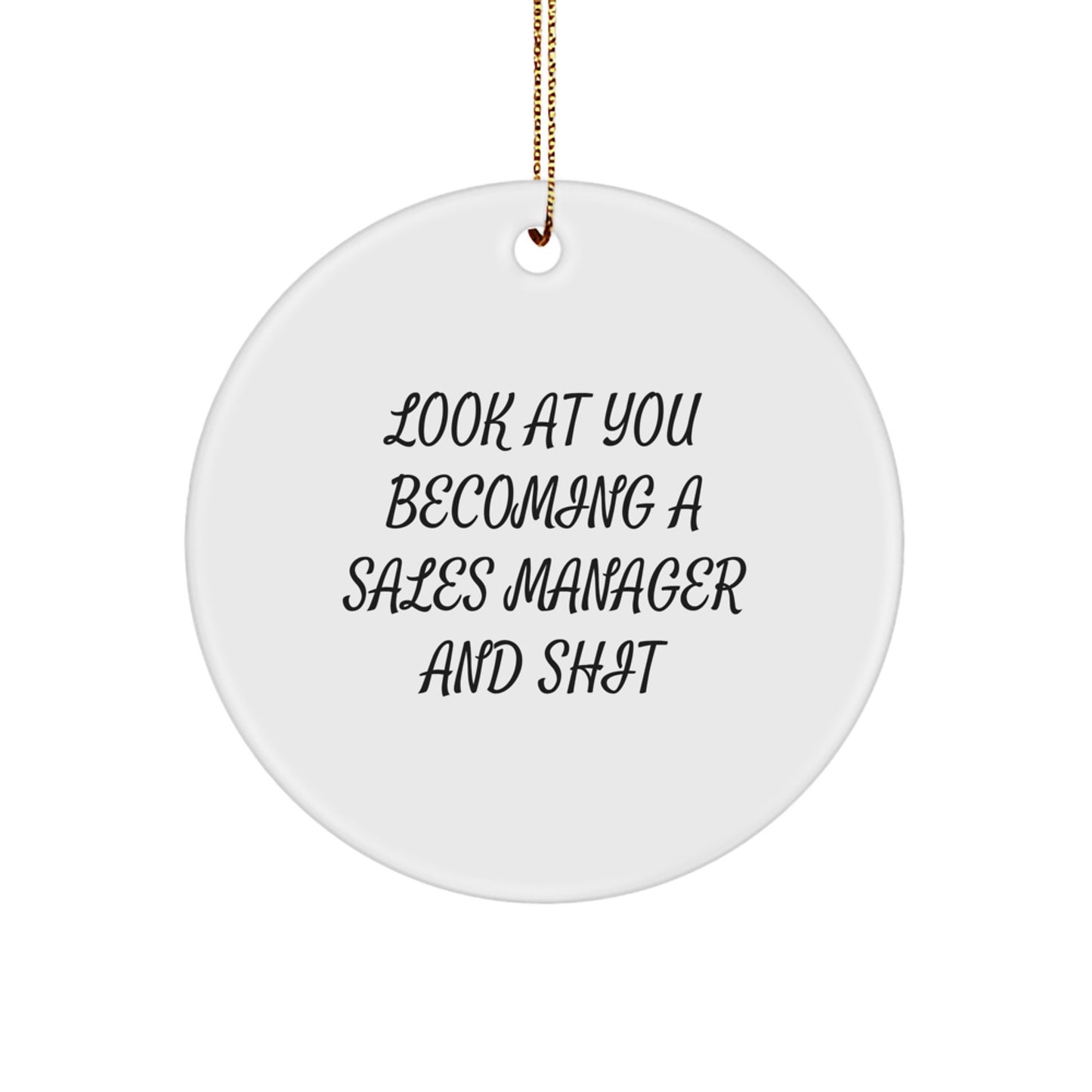 Funny Sales Manager Gifts for Men and Women - Look At You Becoming A Sales Manager And Shit Circle Ornament, White, Christmas Unique Gifts from Family for Sales Manager - Image 1