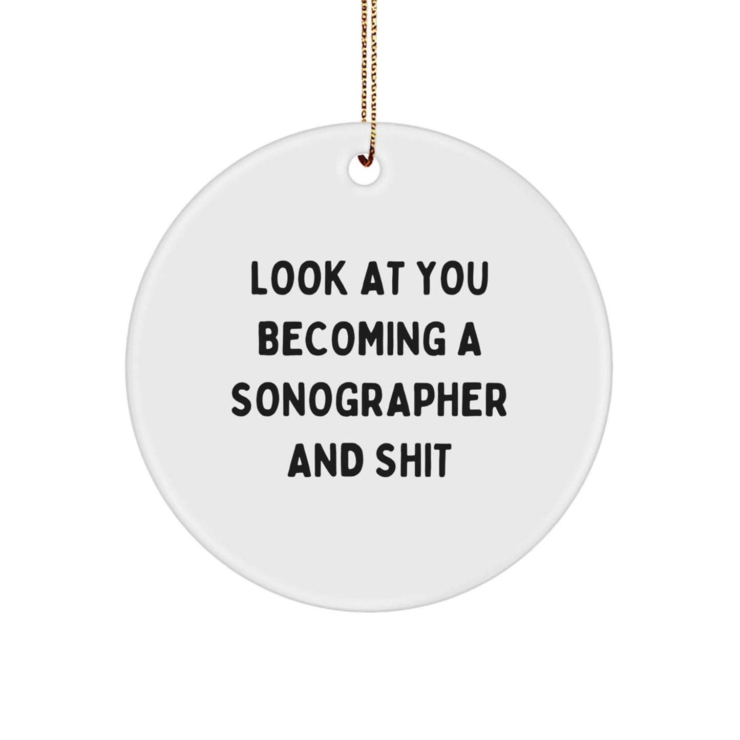 Funny Sonographer Gifts for Him from Friends - Look At You Becoming A Sonographer And Shit Circle Ornament, Perfect for Christmas Unique Gifts - Image 1
