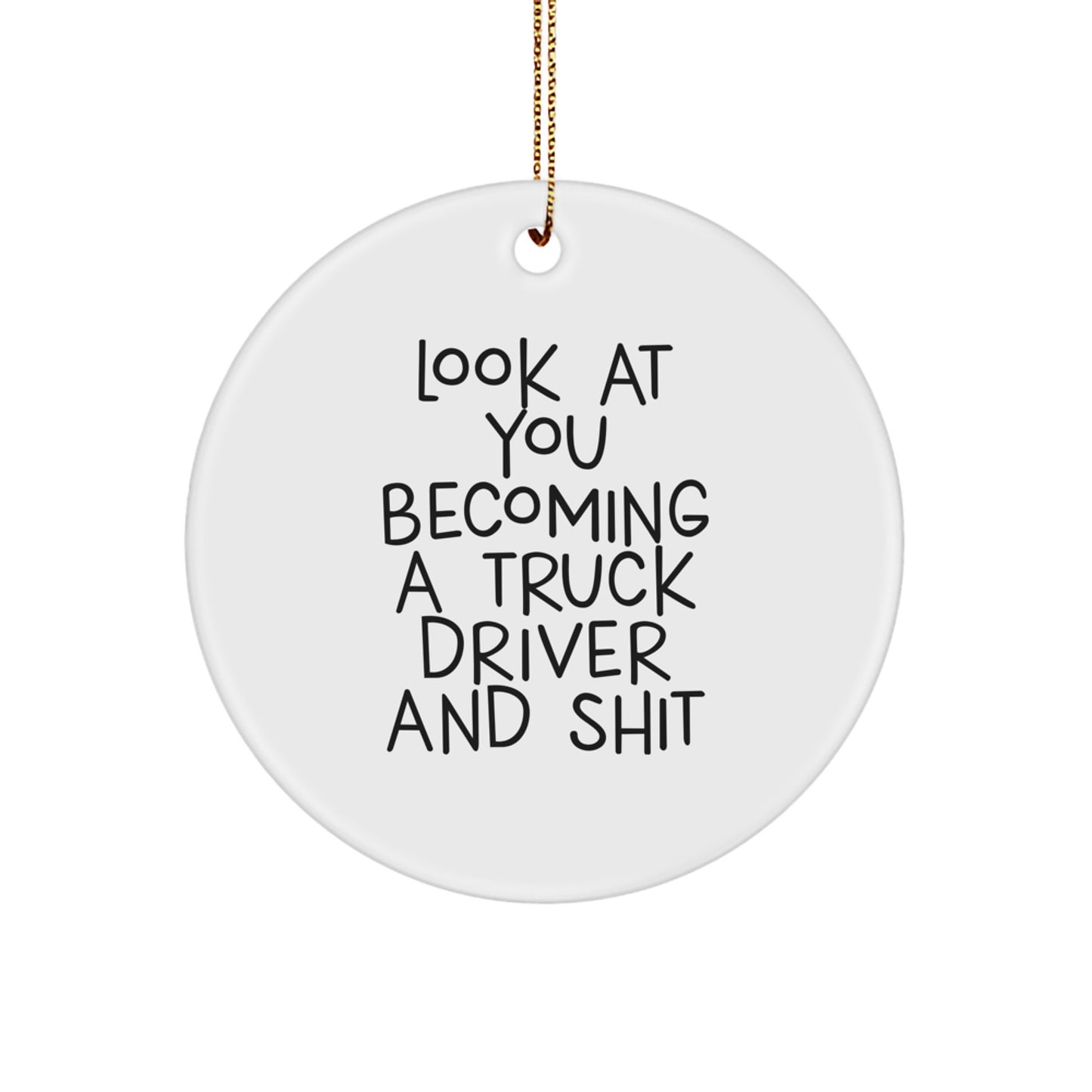 Funny Truck Driver Gifts from Friends - Look At You Becoming A Truck Driver And Shit - Christmas Unique Gifts for Him - Image 1