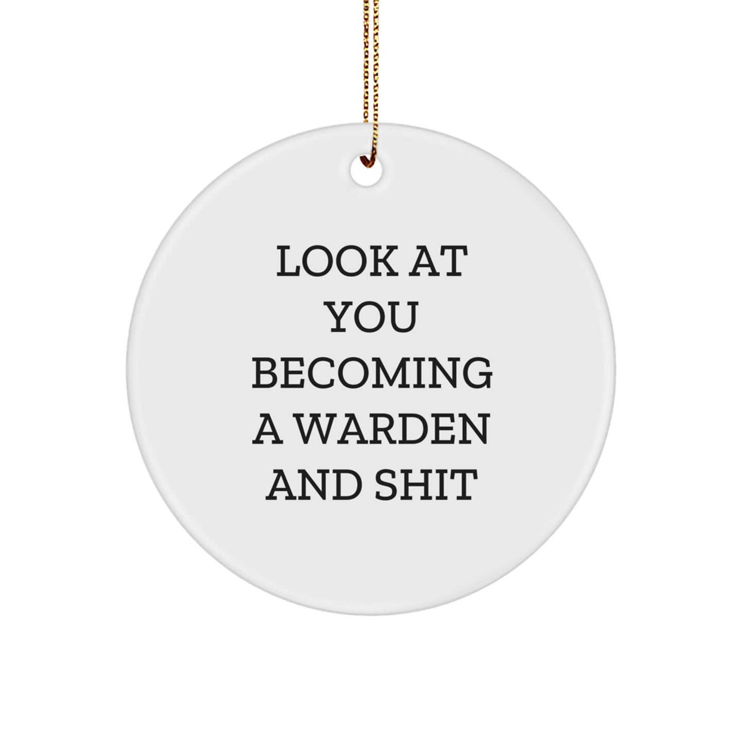 Warden Gifts from Friends - Funny Circle Ornament for Him or Her - 'Look At You Becoming A Warden And Shit' - Christmas Unique Presents - Image 1