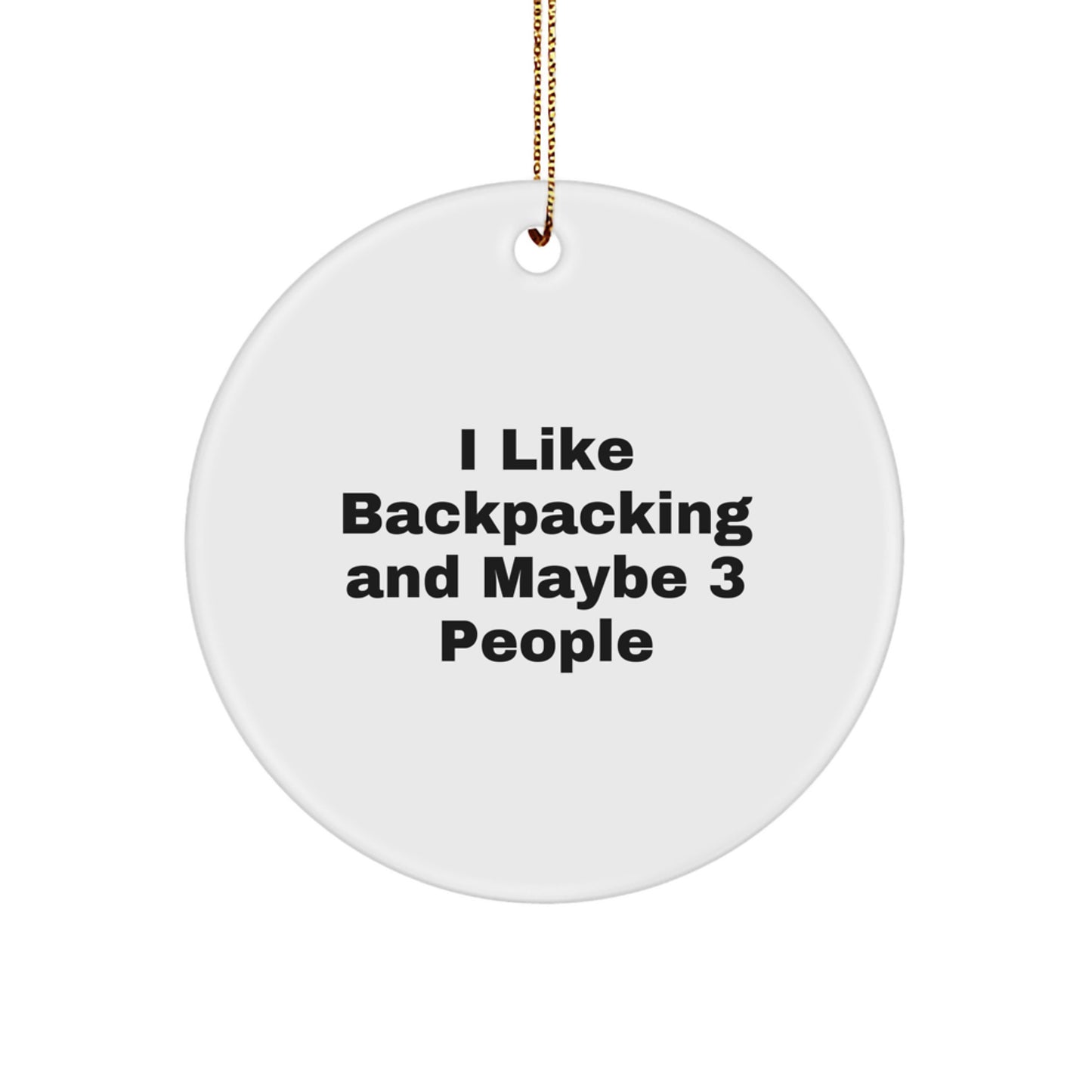 Funny Backpacking Gifts for Men, Women, or Friends - Circle Ornament, 'I Like Backpacking And Maybe 3 People' - Christmas Unique Gifts from Friends or Family - Image 1