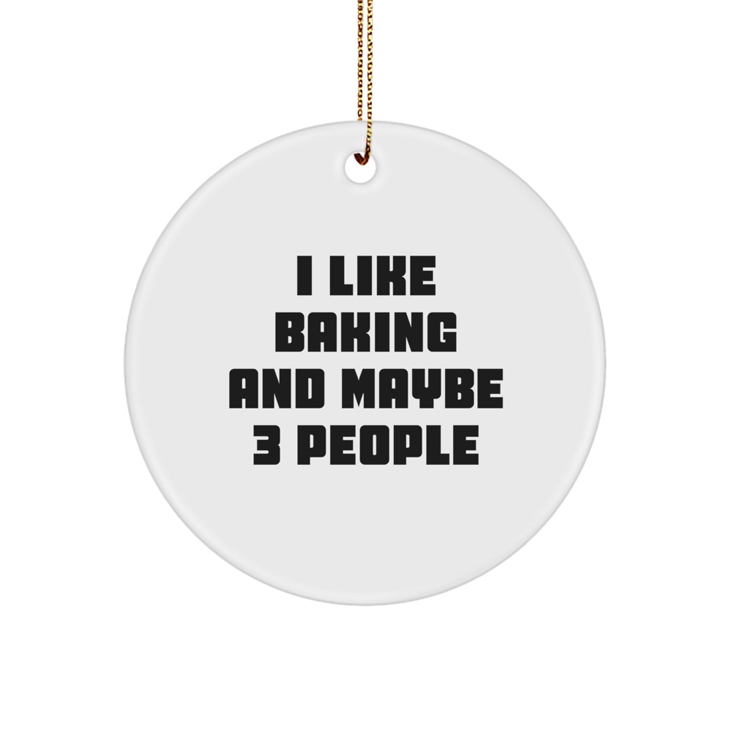 Funny Baking Gifts for Friends, I Like Baking And Maybe 3 People Christmas Circle Ornament, White Circle Shaped - Image 1
