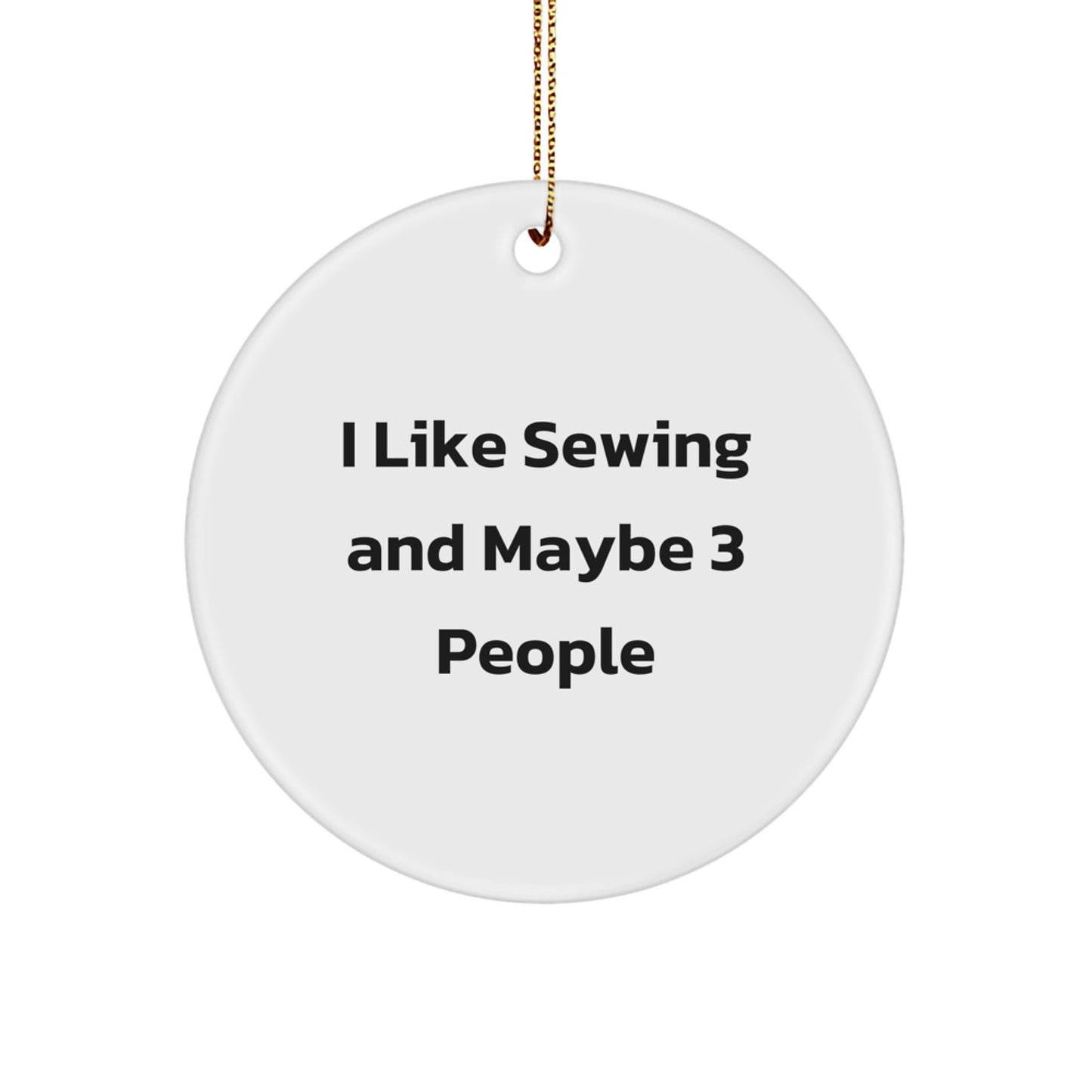 Sewing Gifts from Friends and Family for the Sewing Enthusiast 'I Like Sewing And Maybe 3 People' Christmas Circle Ornament - Image 1