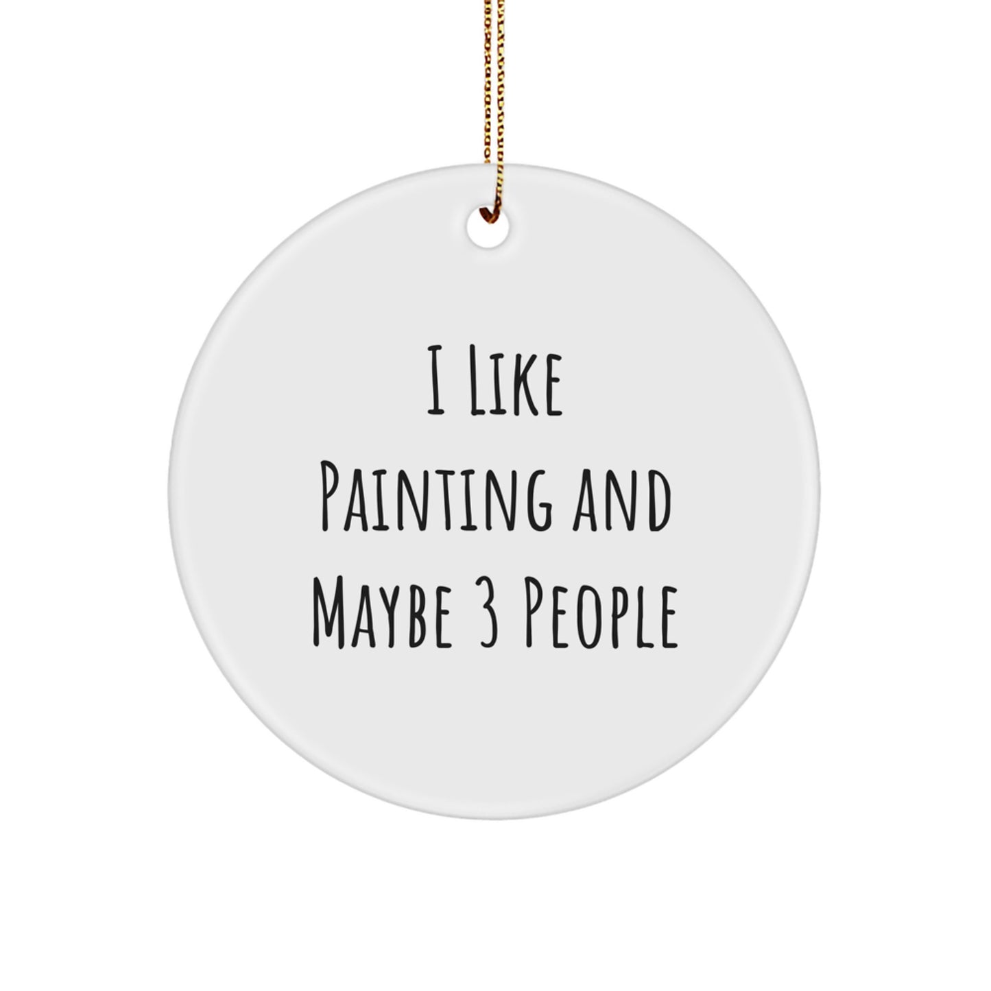 Funny Painting Gifts - I 'Like Painting And Maybe 3 People' Circle Ornament, Christmas Unique Gifts from Friends for Painting Enthusiasts - Image 1