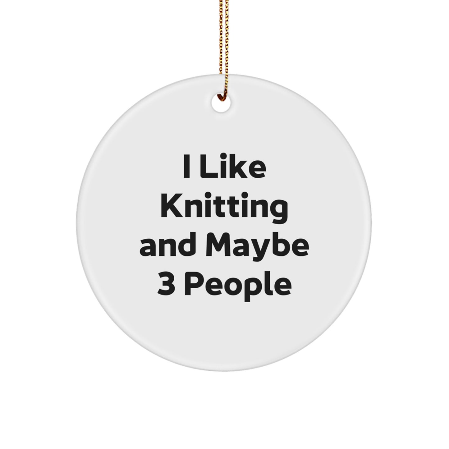 Funny Knitting Gifts for Knitting Enthusiasts, Circle Ornament, White, 'I Like Knitting And Maybe 3 People' - Gifts from Family to Friends, Christmas Unique Gifts - Image 1