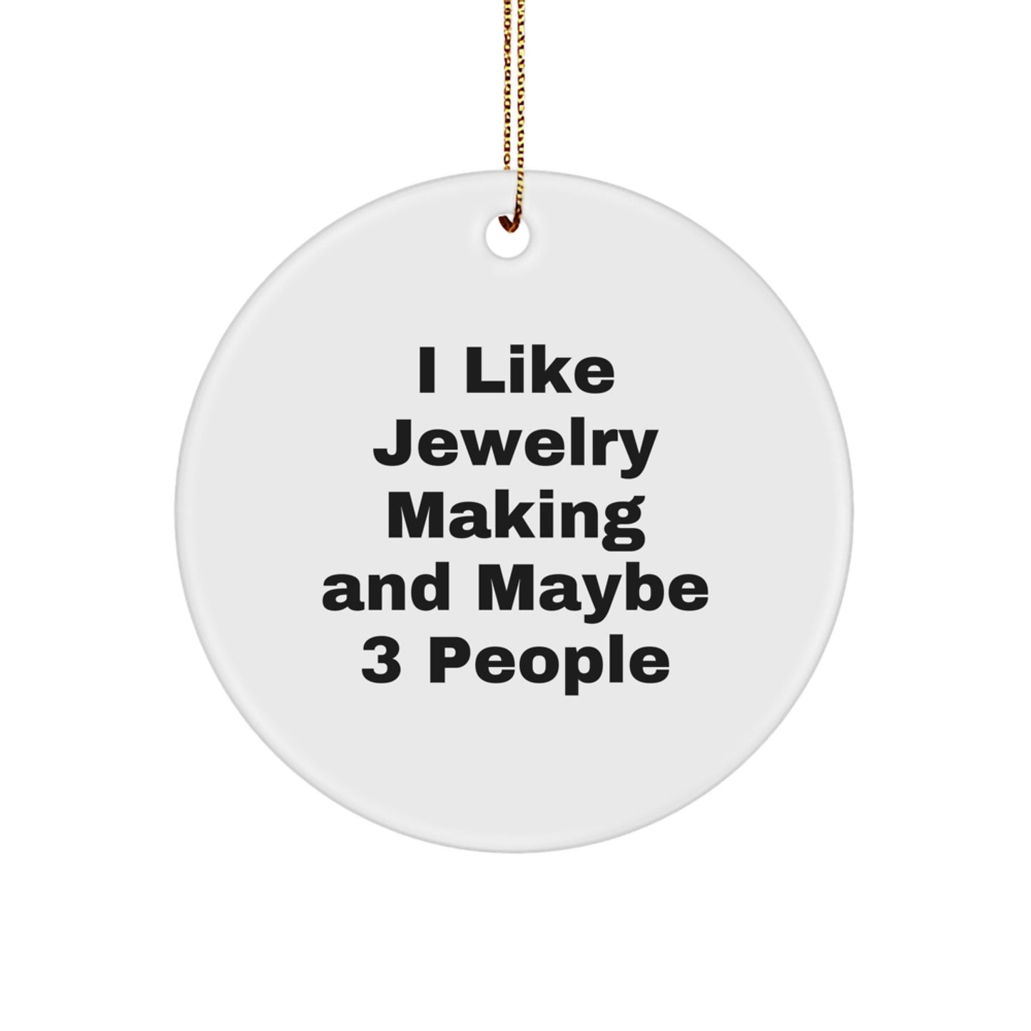 Funny Jewelry Making Gifts from Friends for 'I Like Jewelry Making And Maybe 3 People' Christmas Unique Circle Ornament - Image 1