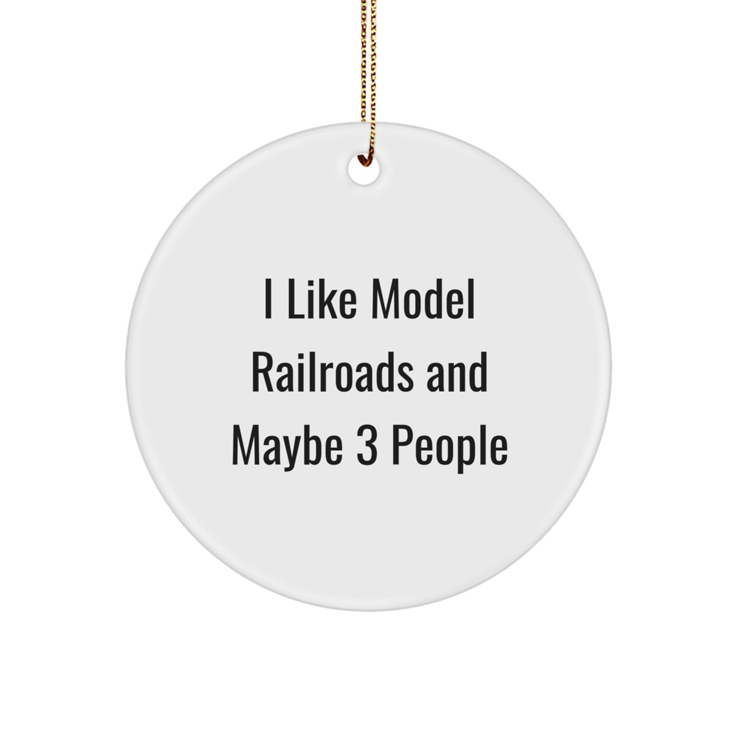 Funny Model Railroads Gifts from Friends Christmas Unique Circle Ornament for Model Railroads Enthusiasts, I Like Model Railroads And Maybe 3 People - Model Railroads Decorative - Image 1