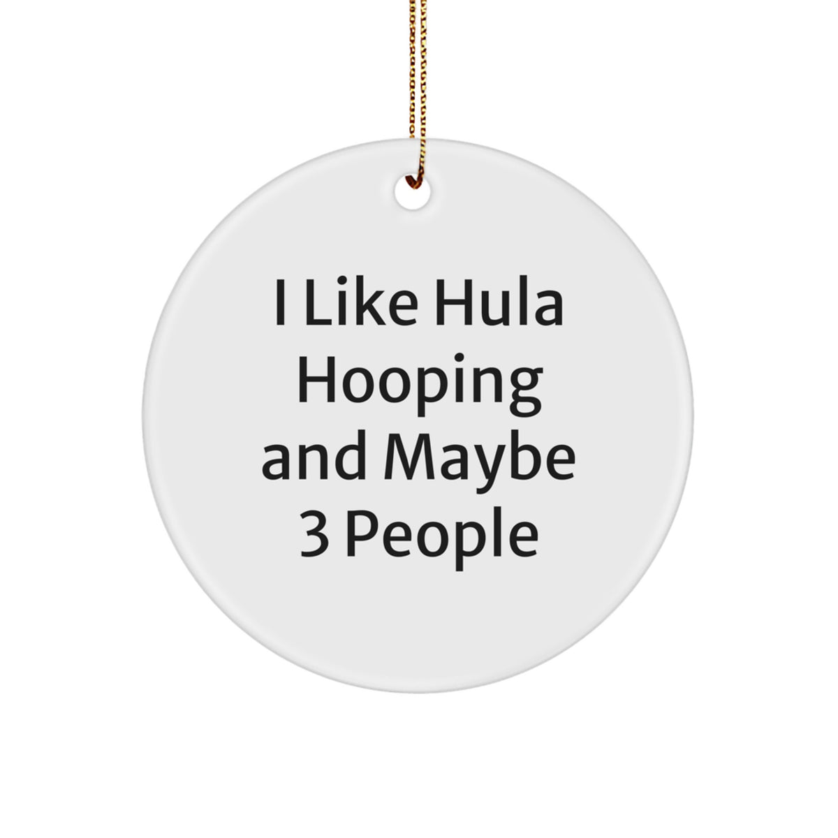 Funny Hula Hooping Christmas Unique Gifts from Friends to Hula Hooping Lovers, Circle Ornament - 'I Like Hula Hooping And Maybe 3 People' - Image 1