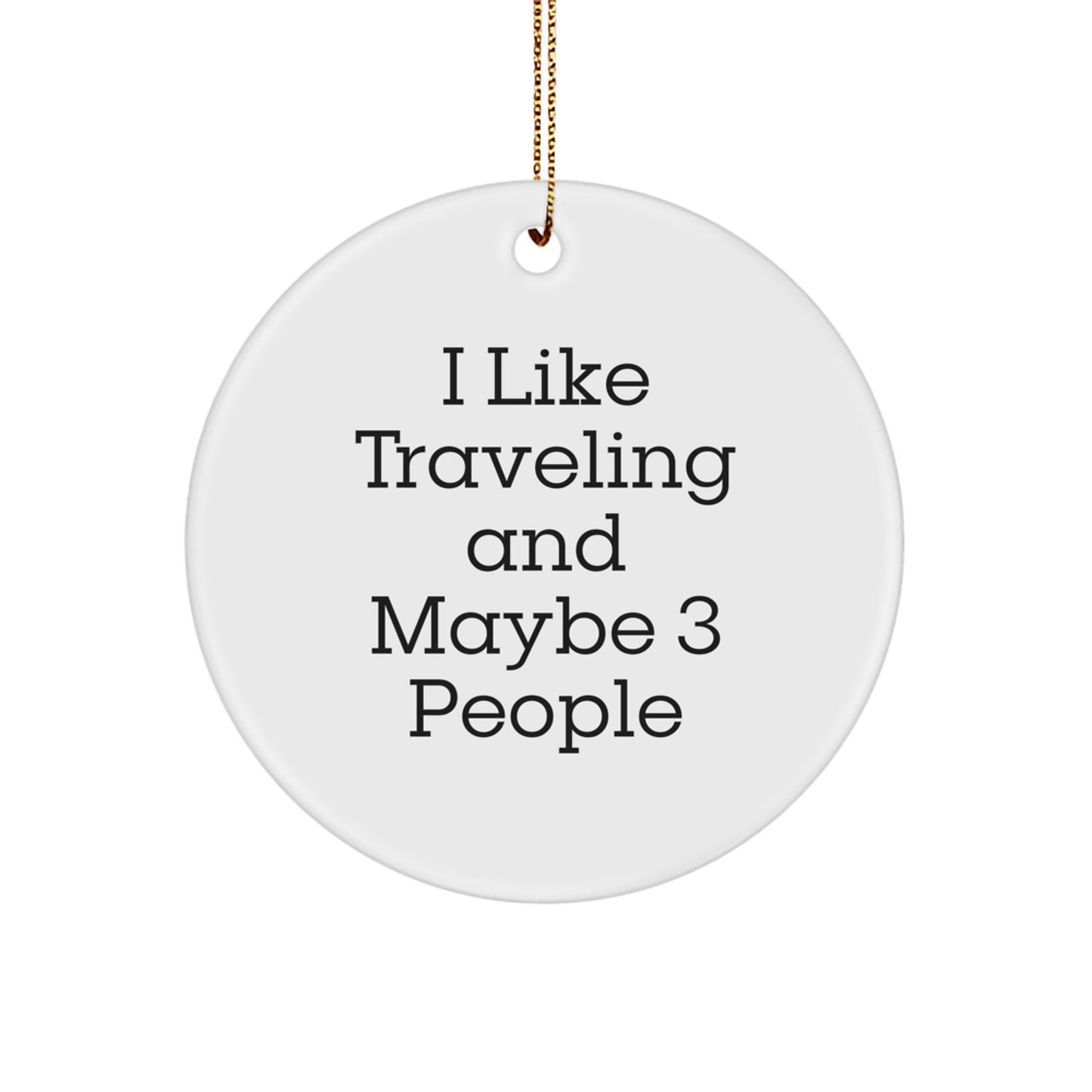 Traveling Gifts for Friends from Me - I 'Like Traveling And Maybe 3 People' Christmas Circle Ornament - Image 1