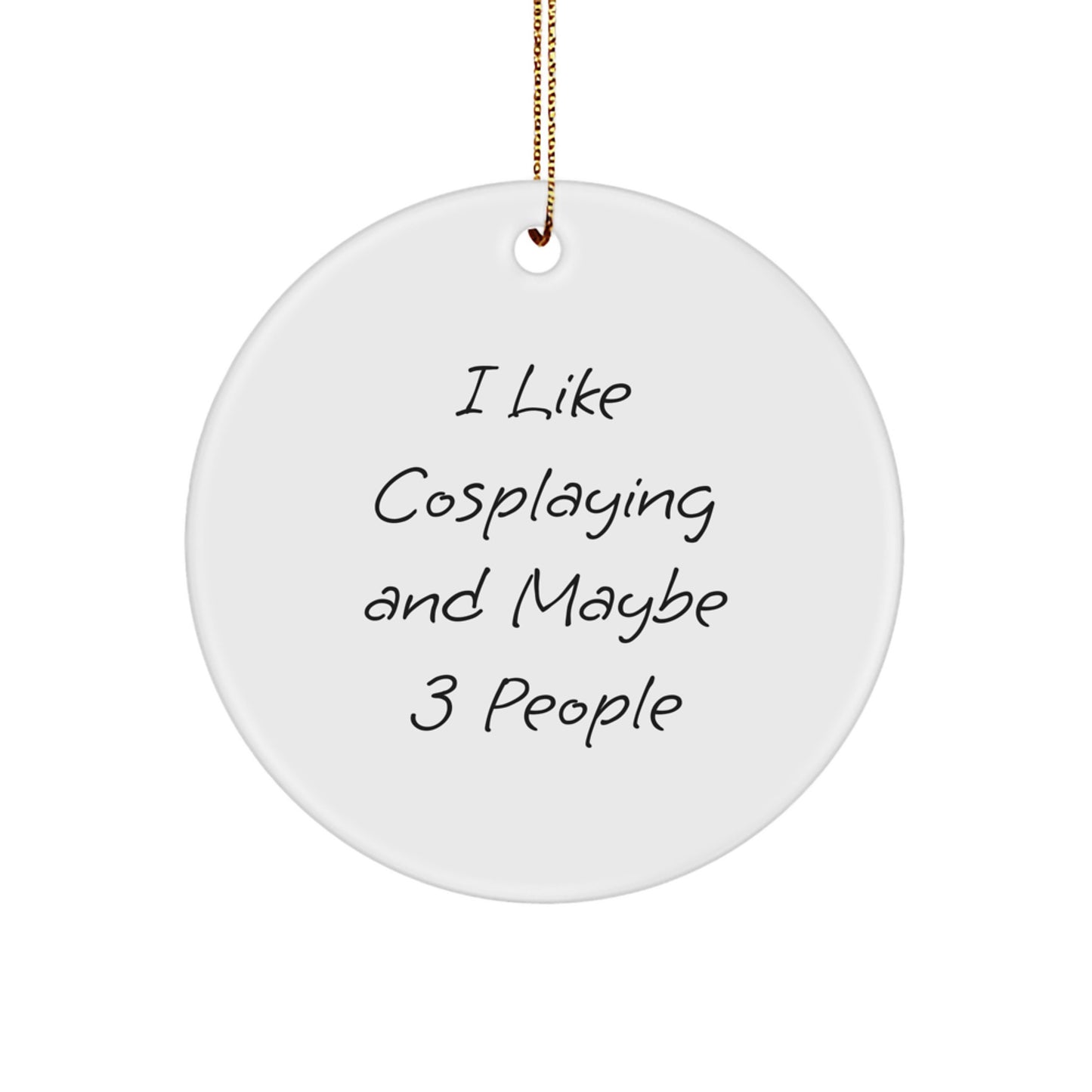 Funny Cosplaying Gifts from Friends for Men Women Cosplayers - I Like Cosplaying And Maybe 3 People Christmas Ornaments Circle Shaped - Image 1