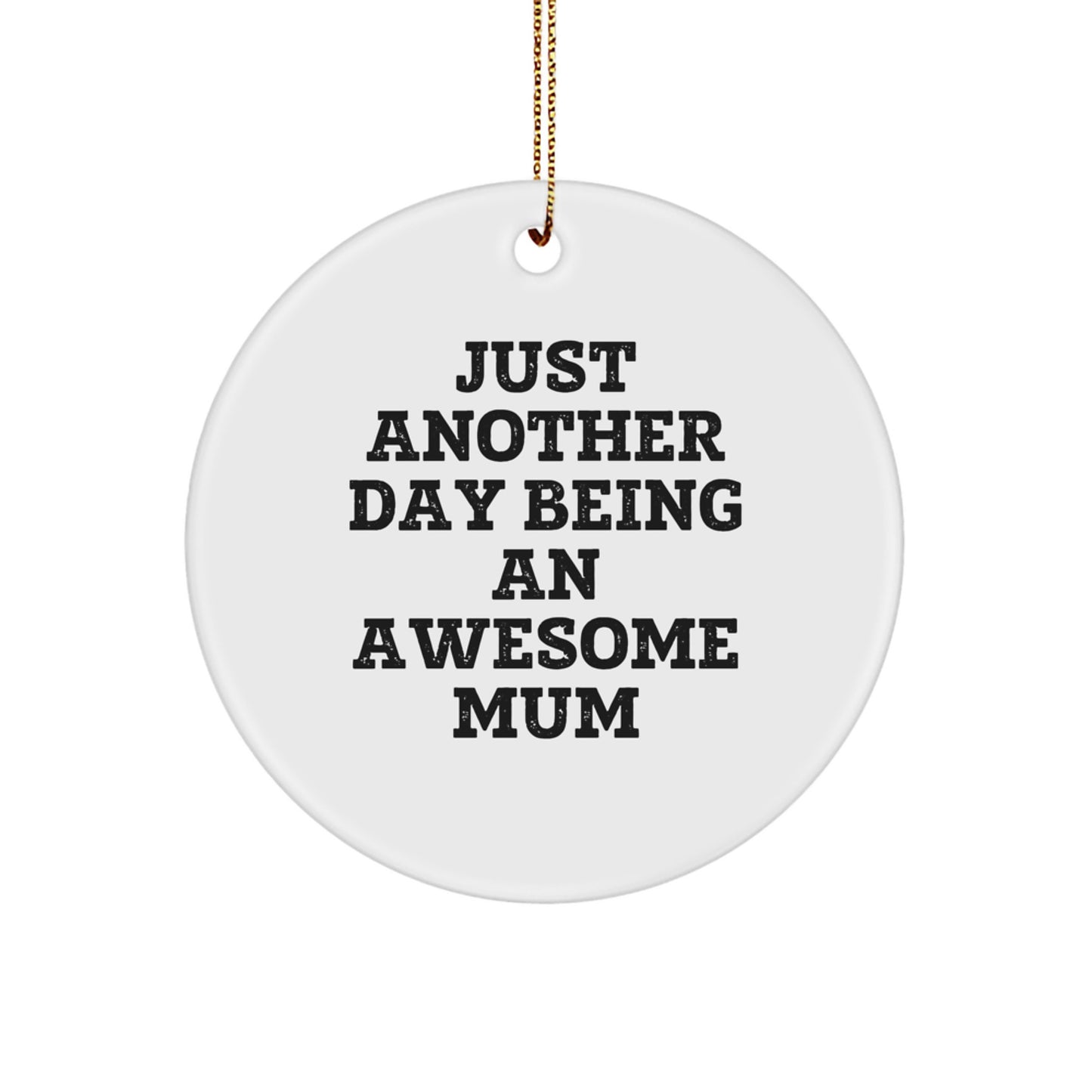 Funny Mum Gifts from Family, Cute Circle Ornament for Mum, Just Another Day Being An Awesome Mum Christmas Unique Gifts - Image 1