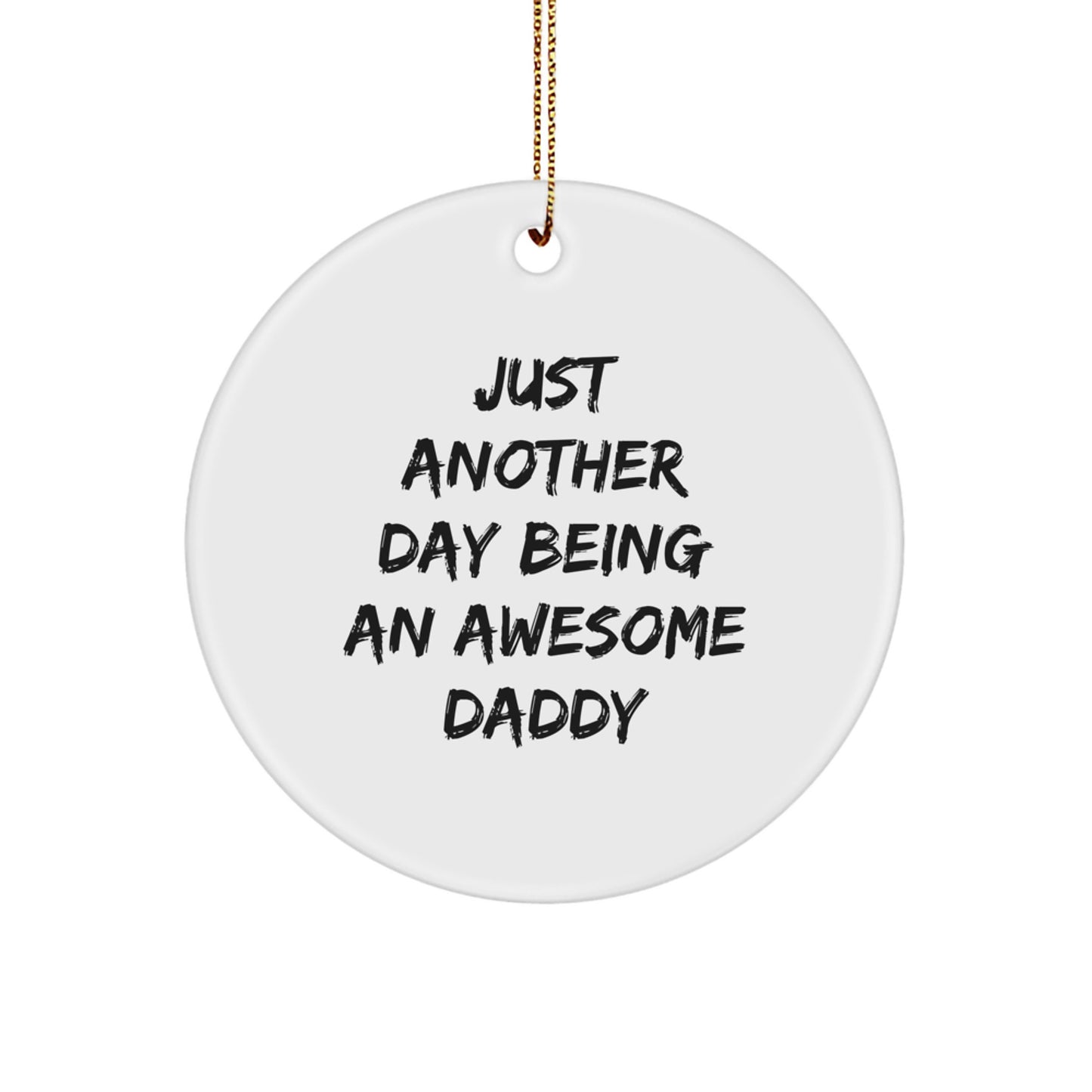 Funny Daddy Gifts - Just Another Day Being An Awesome Daddy Christmas Circle Ornament for Men - Unique Gifts from Family, Friends, or Loved Ones - Image 1