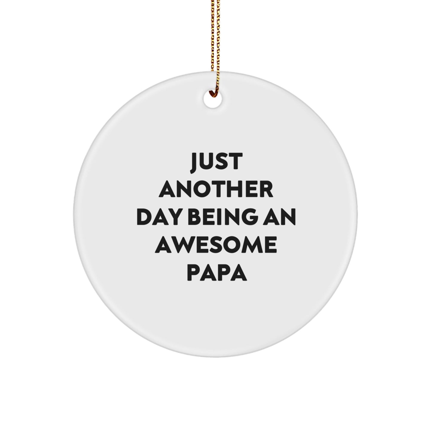 Funny Papa Gifts for Papa, Circle Ornaments with Just Another Day Being An Awesome Papa, Christmas Unique Gifts from Friends, Family - Image 1