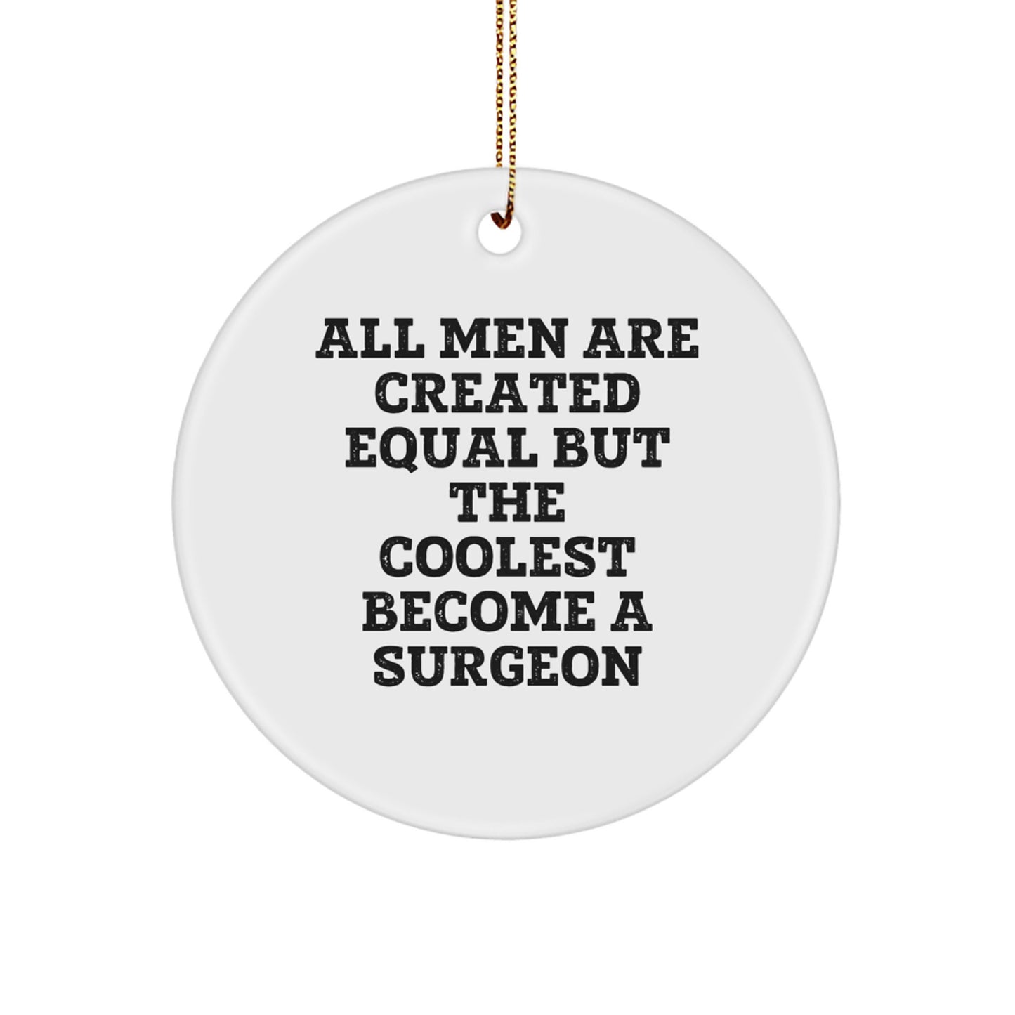 Gifts from Men - Surgeon Inspired Circle Ornament, Funny Quote, White, 2.75\ - Image 1