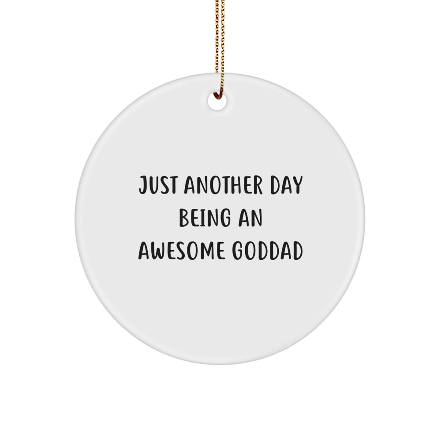 A Funny Goddad Gift, 'Just Another Day' Inspirational Circle Ornament, Christmas Unique Gifts for Men, Women, Family, Friends, Coworkers from Goddad, Goddads, Awesome Dads - Image 1
