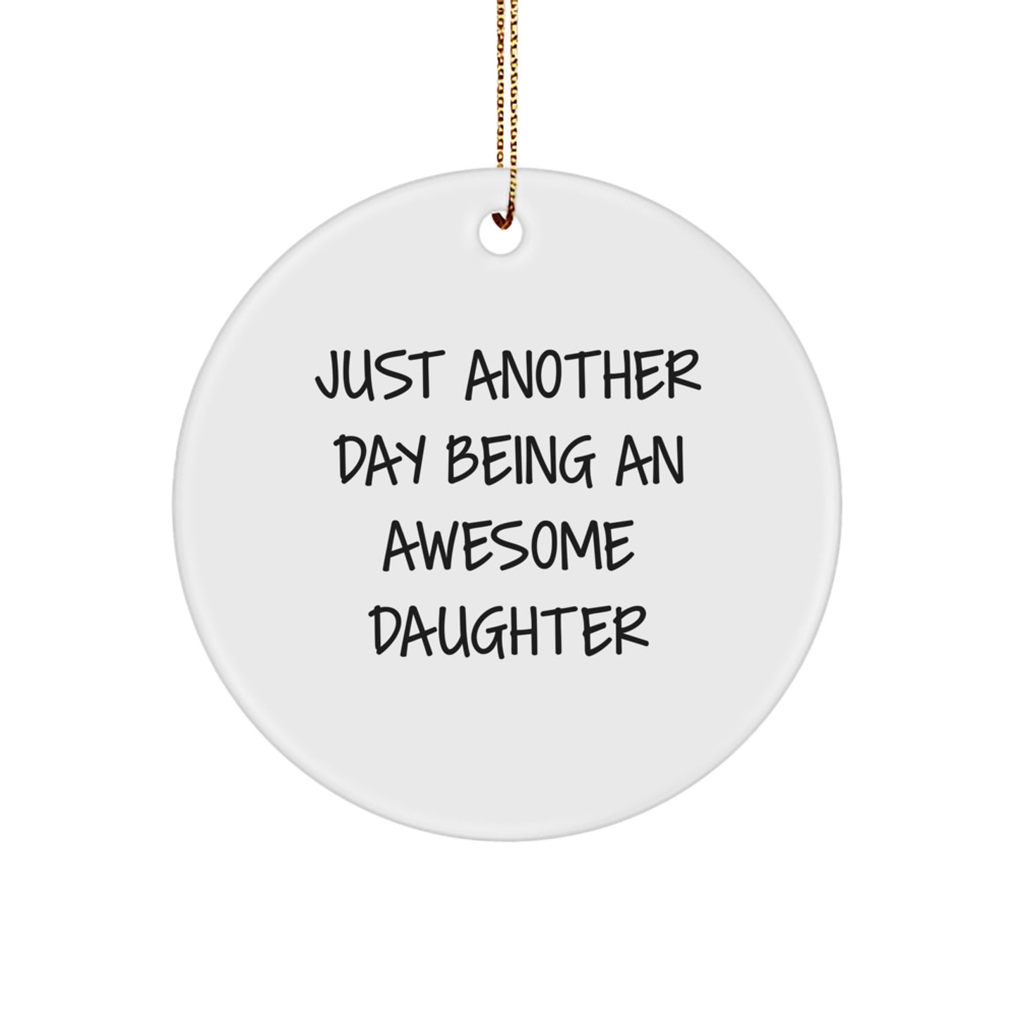 Funny Daughter Gifts for Her - Just Another Day Being An Awesome Daughter Christmas Unique Circle Ornament from Mom - Image 1