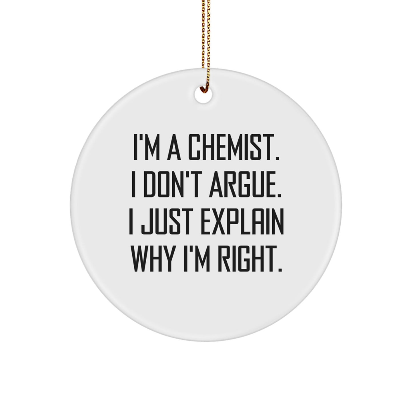 A Funny Chemist Gift, Unique Circle Ornament for Chemist Friends, I'm A Chemist Gift for Men, Women, and Coworkers, Christmas Unique Gifts - Image 1