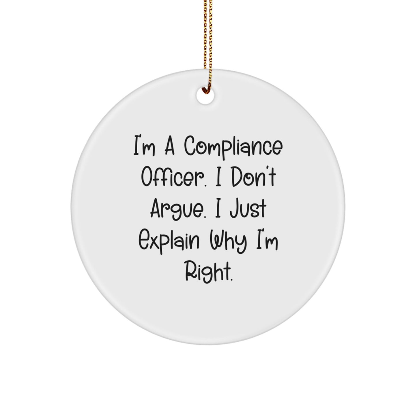 Compliance Officer Christmas Unique Gifts, Funny Circle Ornament, 'I'm A Compliance Officer. I Don't Argue. I Just Explain Why I'm Right.' for Men, Women, Colleagues, Friends, and Family - Image 1