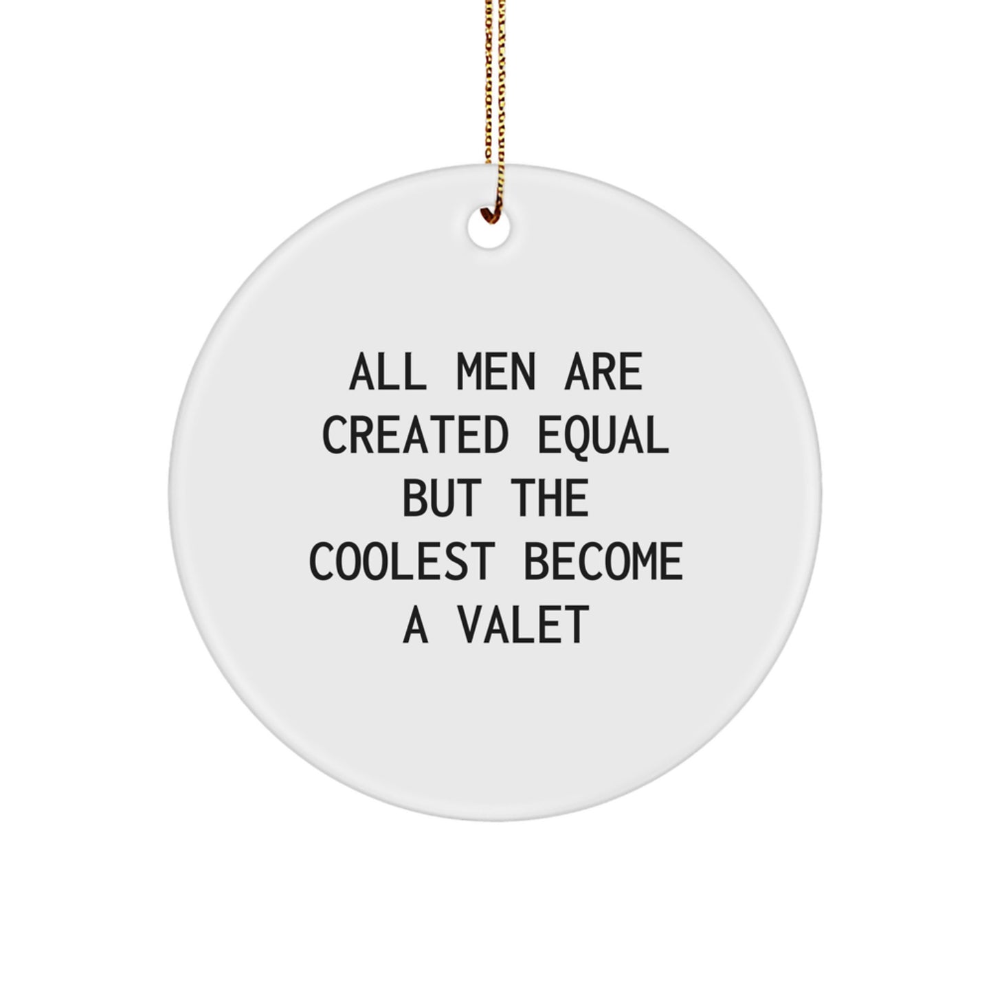 Funny Valet Gifts for Men, Circle Ornament 'All Men Are Created Equal But The Coolest Become A Valet', Christmas Unique Gifts from Friends to Family - Image 1