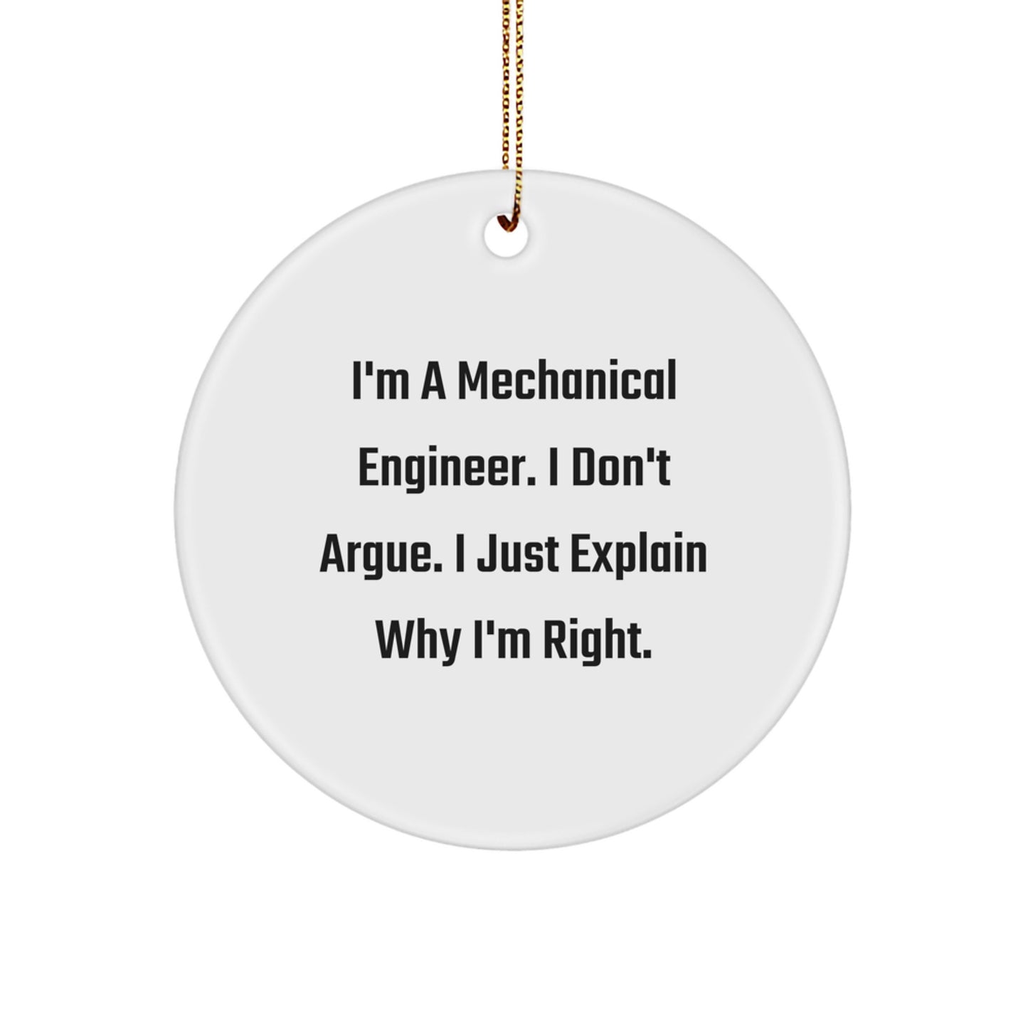 Funny Mechanical Engineer Gifts for Him - Christmas Unique Ornaments for Desk, Office Decor, White Circle Shape, 'I'm A Mechanical Engineer. I Don't Argue. I Just Explain Why I'm Right.' Quote - Image 1